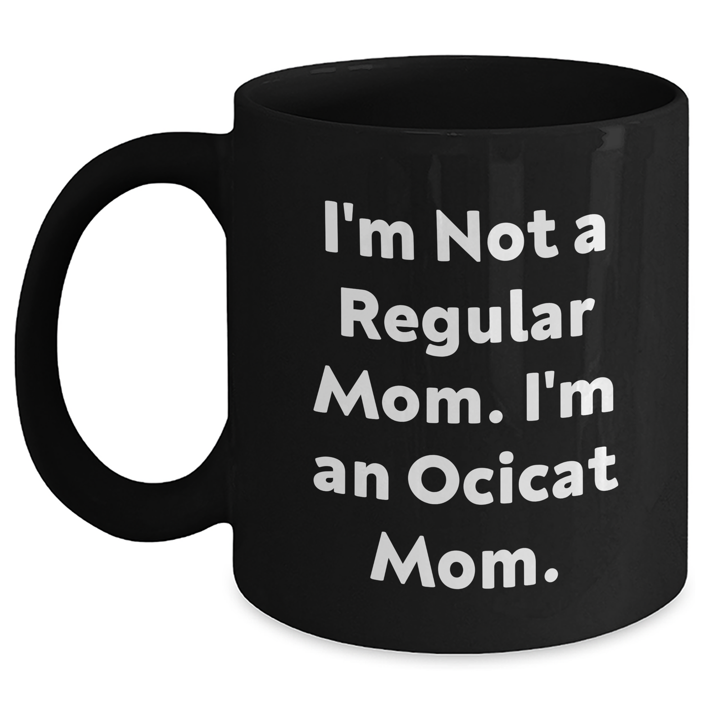 Ocicat Mom Funny Black Coffee Mug Gifts for Friends from Mom, Perfect Graduation Unique Gifts for Her - Main