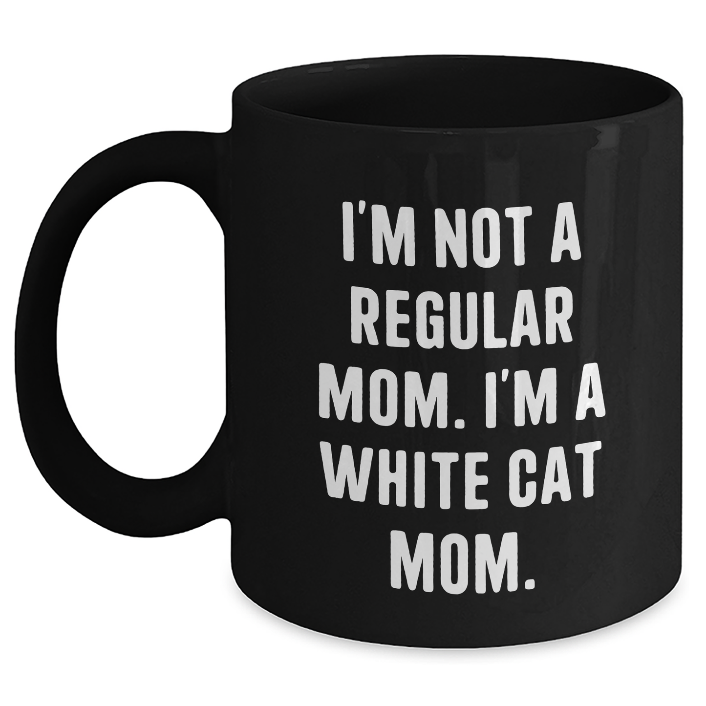 Funny White Cat Mom Gifts for Her - I'm Not A Regular Mom. I'm A White Cat Mom. Black Coffee Mug for Graduation - Gifts from Women to Friends - Main
