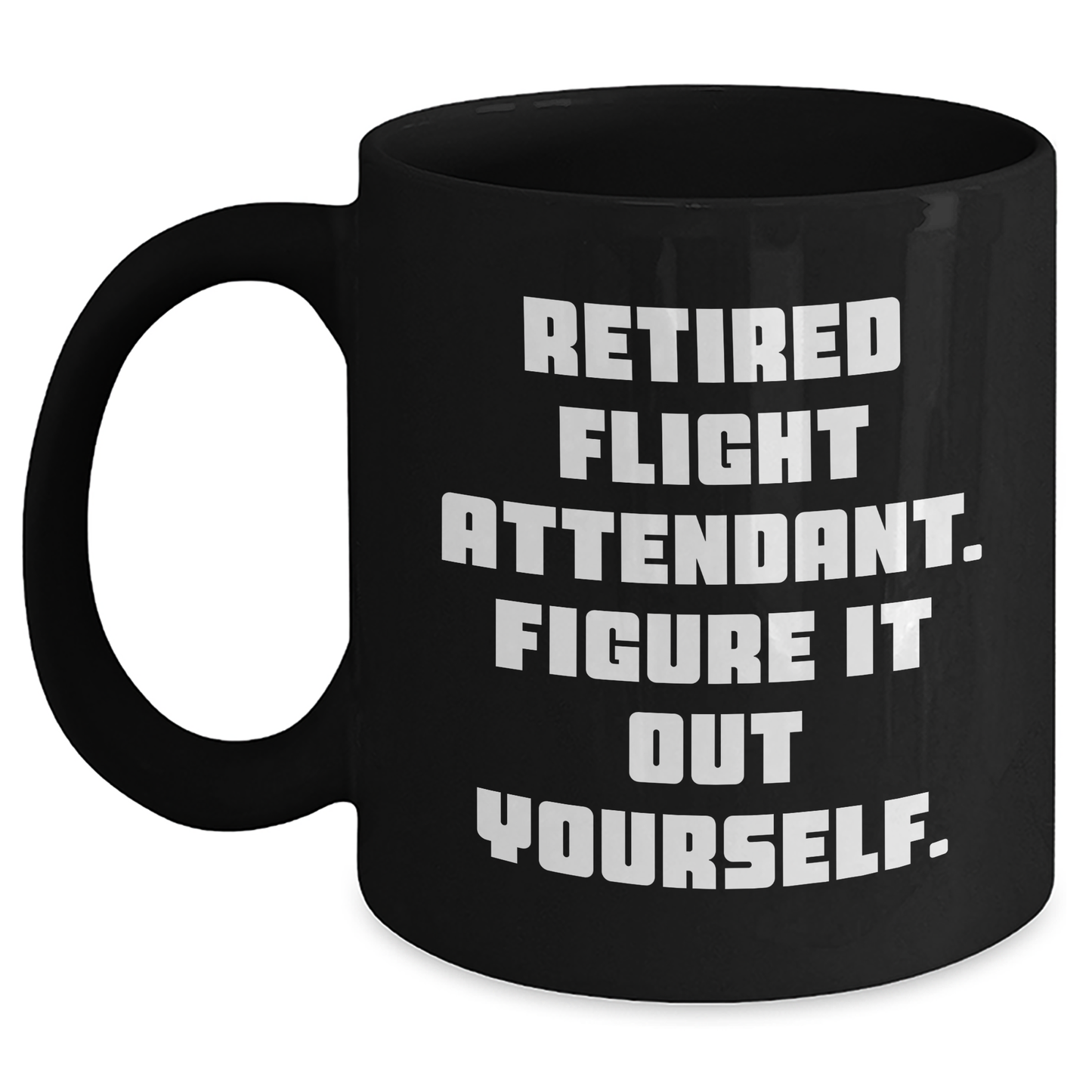 Flight Attendant Funny Quote Gifts from Friends to Flight Attendant, Black Coffee Mug for Graduation, Retired Flight Attendant Figure It Out Yourself - Main