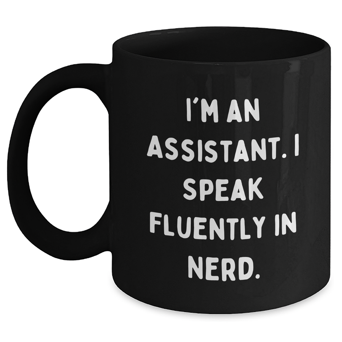 Funny Assistant Gifts, I'm An Assistant. I Speak Fluently In genius., Black Coffee Mug for Graduation from Friends - Main