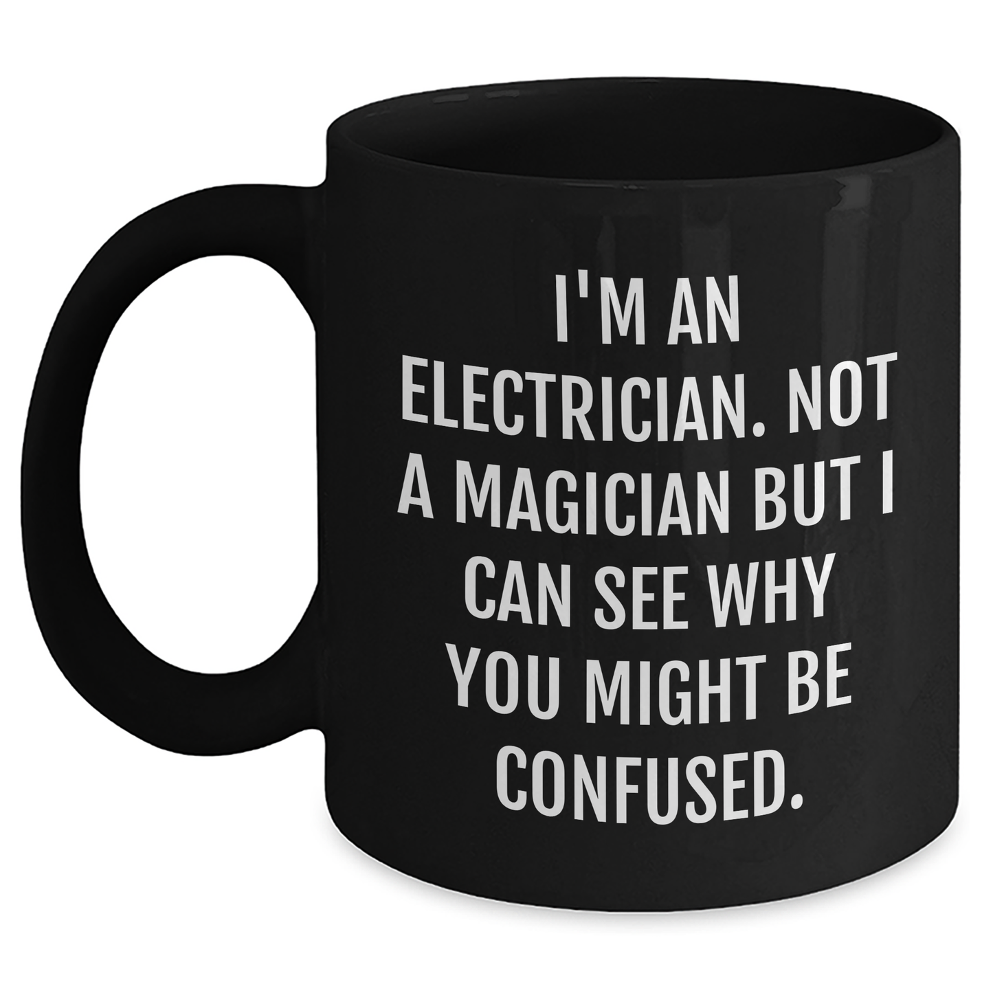 Funny Electrician Gifts for Men - 'I'm An Electrician. Not A Magician But I Can See Why You Might Be Confused.' Black Coffee Mug, Gifts from Friends or Family for Father's Day - Main