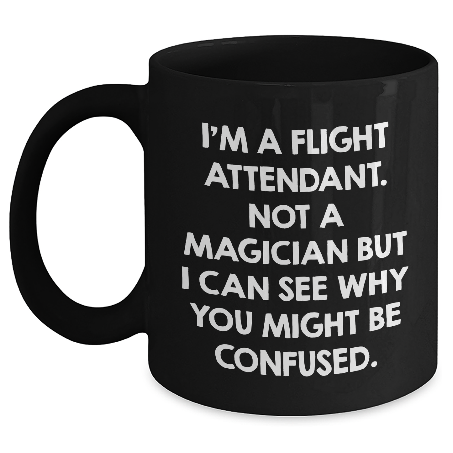 Funny Flight Attendant Gifts for Him, 'I'm A Flight Attendant. Not A Magician But I Can See Why You Might Be Confused.' Black Coffee Mug, Gifts from Family to Flight Attendant Dad for Father's Day - Main