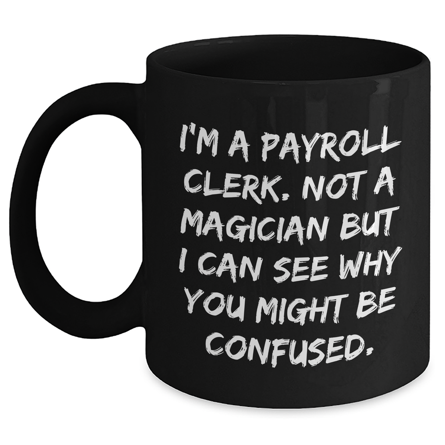 Payroll Clerk Gifts, Funny Quote, Black Coffee Mug, Graduation Unique Gifts from Friends to Payroll Clerk, for Payroll Clerk - Main