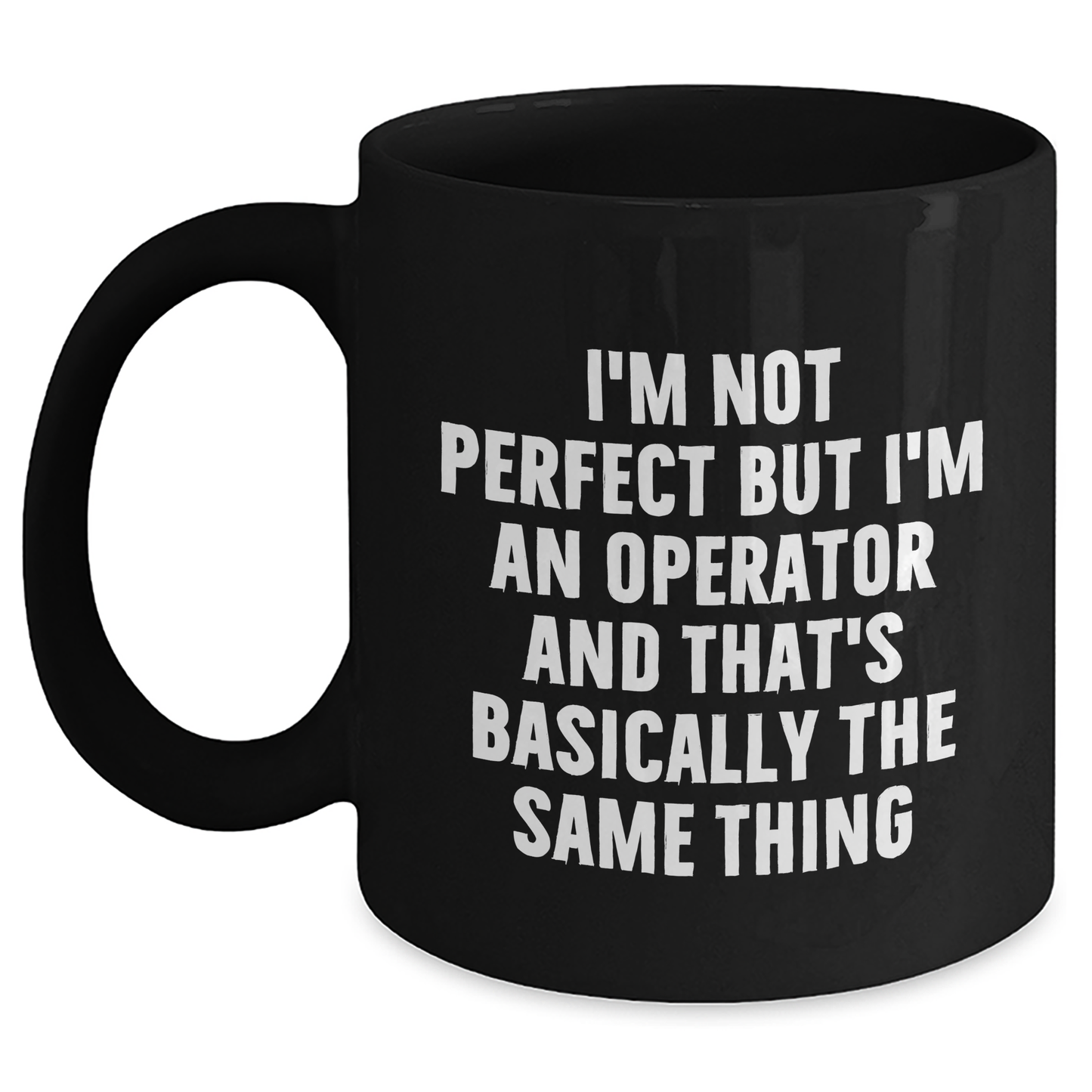 Funny Operator Gifts for Him from Friends - I'm Not Perfect But I'm An Operator And That's Basically The Same Thing Ceramic Black Coffee Mug for Operator's Graduation Celebration - Main