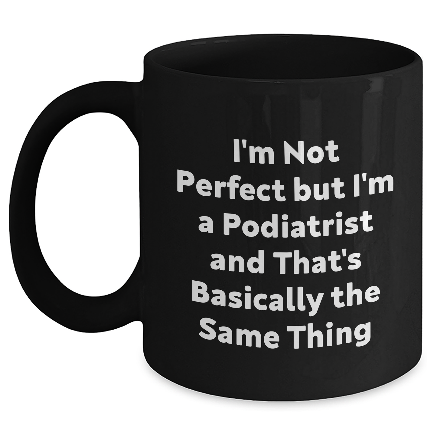 Funny Podiatrist Gifts from Friends, Unique Graduation Black Coffee Mugs with I'm Not Perfect But I'm A Podiatrist And That's Basically The Same Thing Quote, Gifts for Podiatrist - Main