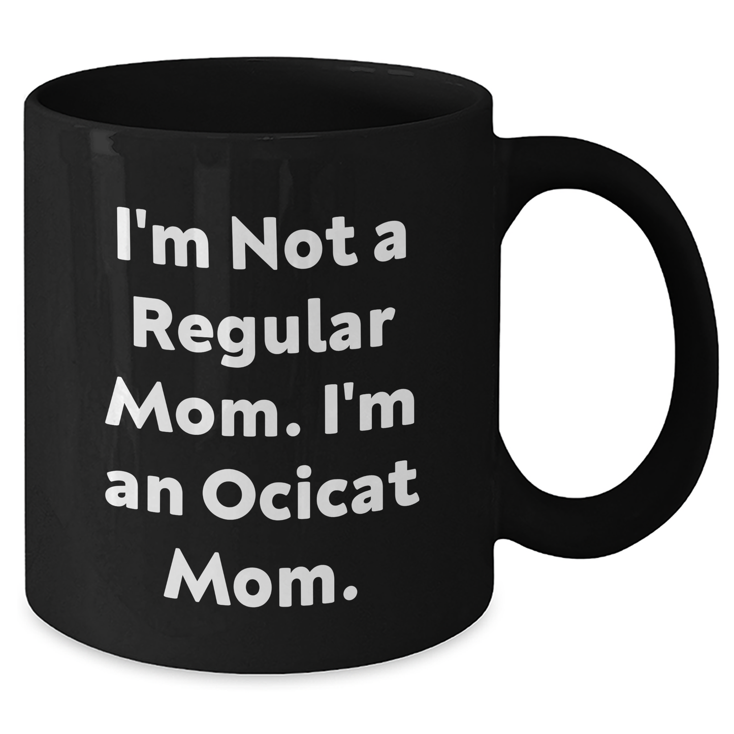 Ocicat Mom Funny Black Coffee Mug Gifts for Friends from Mom, Perfect Graduation Unique Gifts for Her - Additional