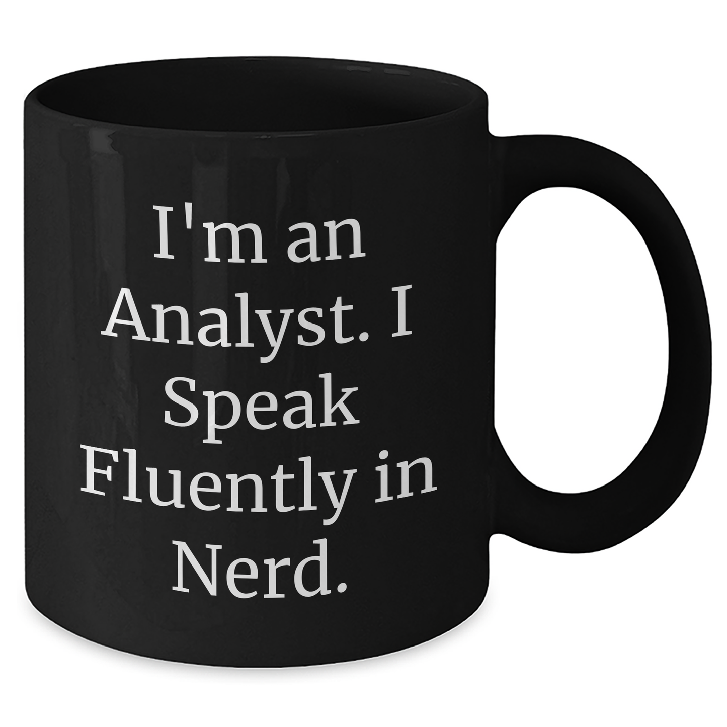 Funny Analyst Gifts from Friends, Unique Graduation Mugs for Him or Her, I'm An Analyst. I Speak Fluently In genius., Black Coffee Mug, 11oz or 15oz Capacity, Microwave and Dishwasher Safe - Additional