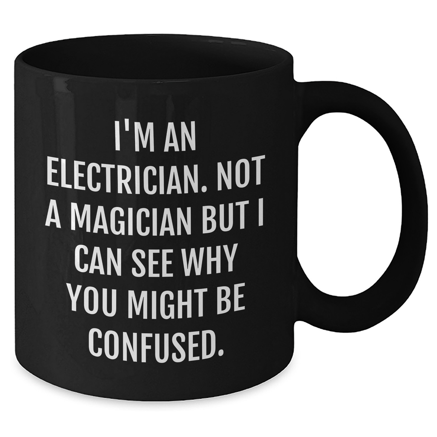 Funny Electrician Gifts for Men - 'I'm An Electrician. Not A Magician But I Can See Why You Might Be Confused.' Black Coffee Mug, Gifts from Friends or Family for Father's Day - Additional