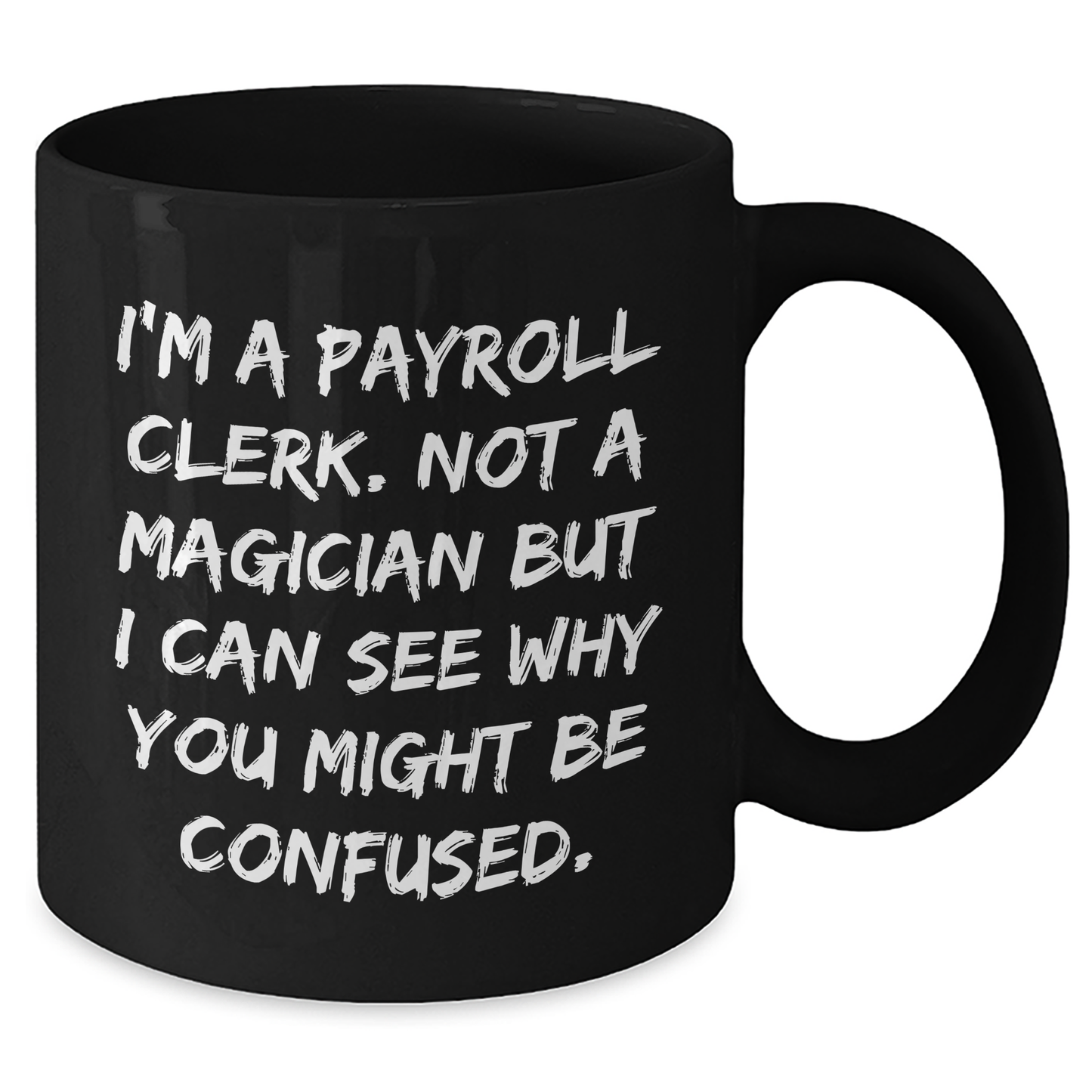 Payroll Clerk Gifts, Funny Quote, Black Coffee Mug, Graduation Unique Gifts from Friends to Payroll Clerk, for Payroll Clerk - Additional