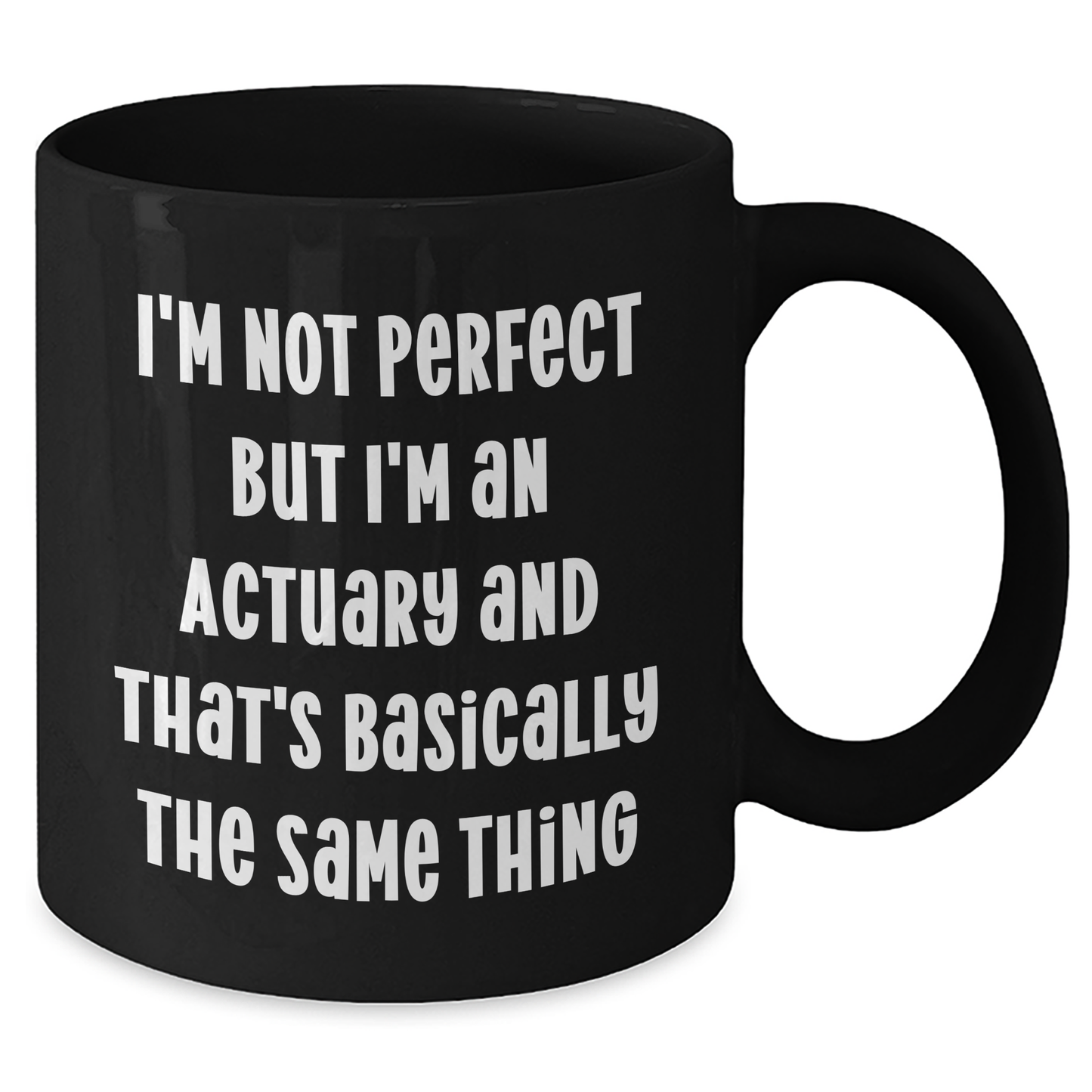 Actuary Humor Gifts from Friends and Family for Actuary Dad's Day Unique Mugs, 'I'm Not Perfect But I'm An Actuary And That's Basically The Same Thing' Funny Black Coffee Mug - Additional