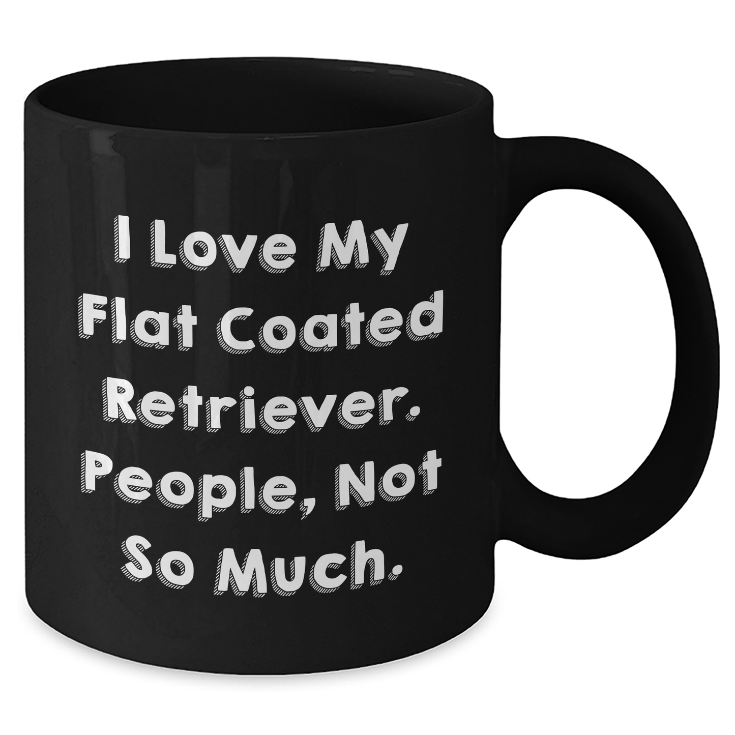 Funny Flat Coated Retriever Dog Gifts for Men - 'I Love My Flat Coated Retriever. People, Not So Much.' Black Coffee Mug from Family - Additional