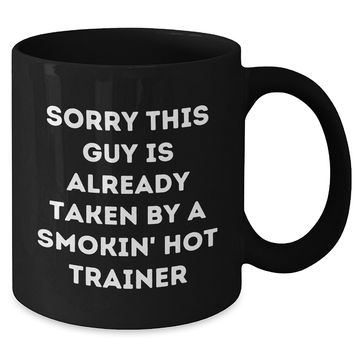 Funny Trainer Gifts from Friends for Dad's Special Day, Sorry This Guy Is Already Taken By A Smokin' Hot Trainer Quote on Black Coffee Mug - Additional