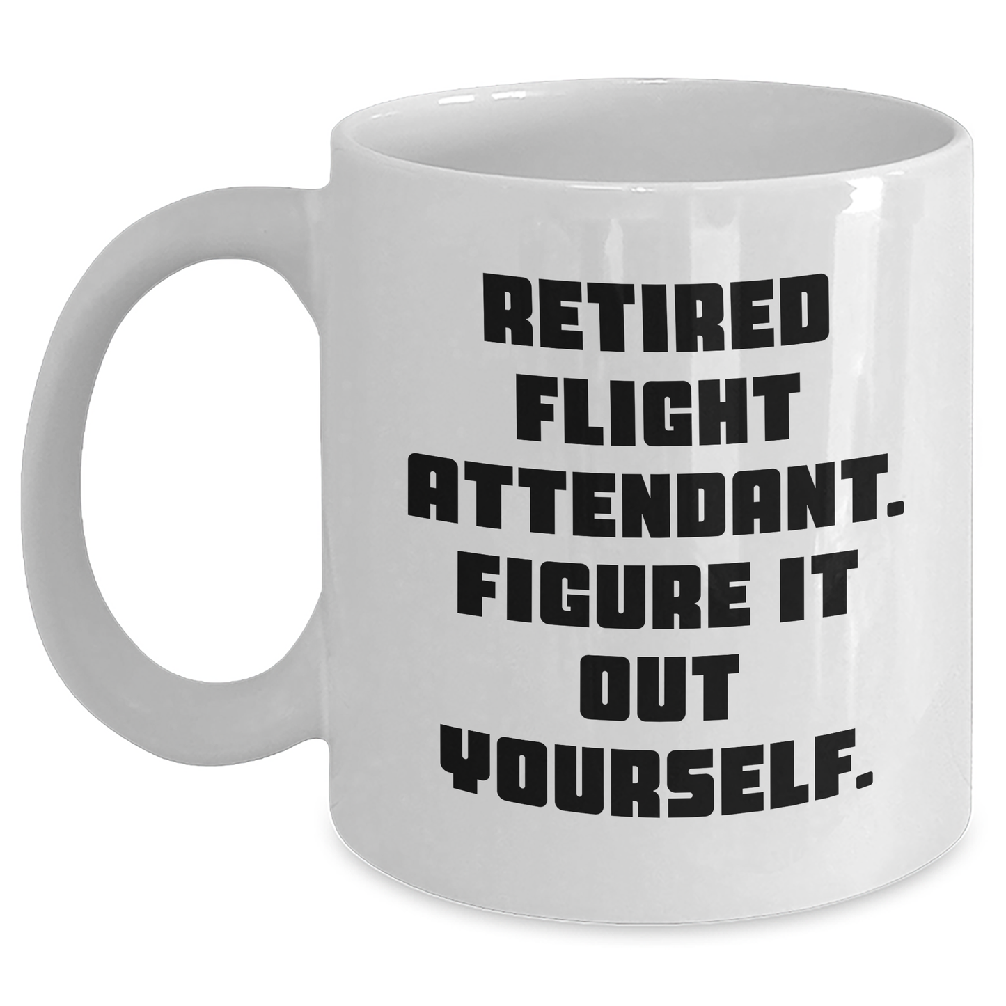 Funny Flight Attendant Gifts for Men from Coworkers - Retired Flight Attendant. Figure It Out Yourself. White Coffee Mug, 11oz or 15oz Capacity, Perfect Graduation Unique Gifts - Main