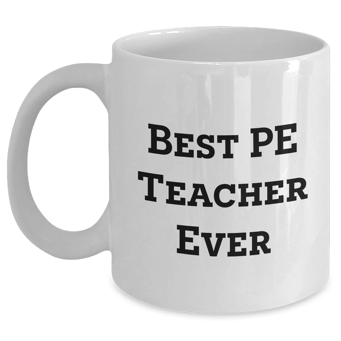 Funny PE Teacher Gifts for Men from Family - Best 'PE Teacher Ever' White Coffee Mug, 11oz or 15oz Capacity, Ceramic, Microwave and Dishwasher Safe for Father's Day - Main
