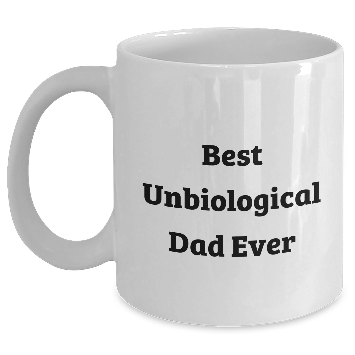 Funny Unbiological Dad Gifts, Best Unbiological Dad Ever Quote, White Coffee Mug for Unbiological Dad, Gifts from Women to Unbiological Dad, Father's Day Unique Gifts - Main