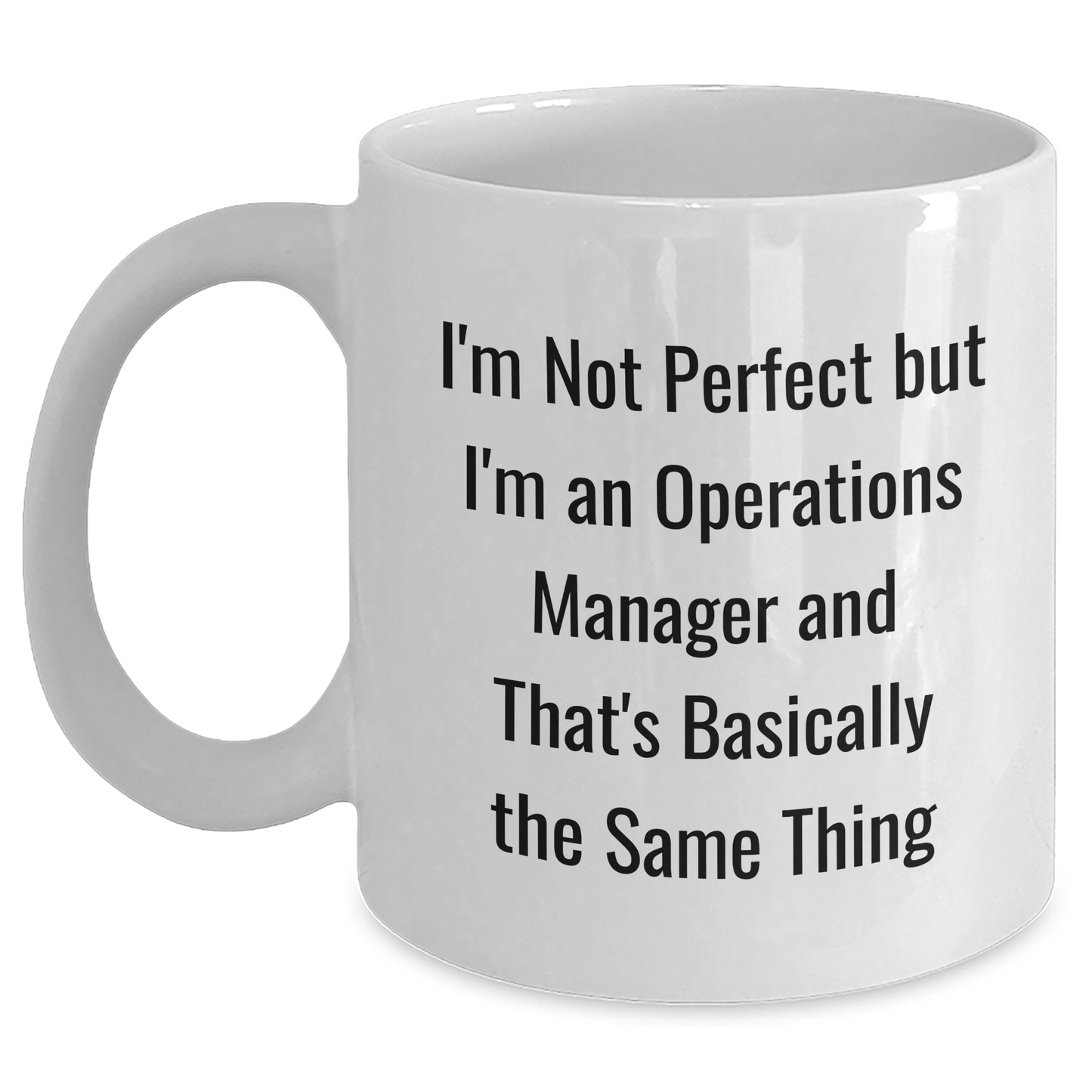 Funny Operations Manager Gifts from Men to Operations Manager - White Coffee Mug for Father's Day, I'm Not Perfect But I'm An Operations Manager And That's Basically The Same Thing - Main