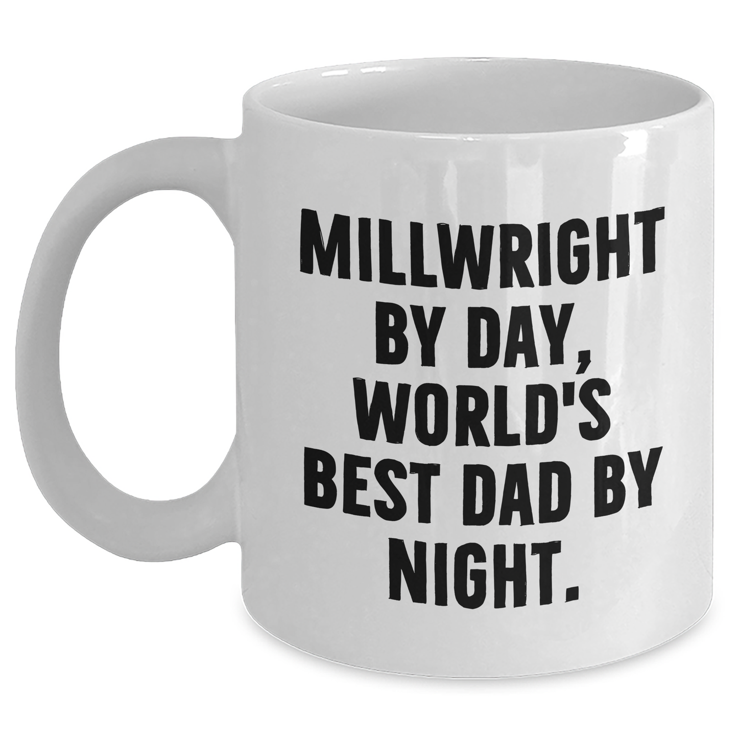 Funny Millwright Quotes Gifts for Men - White Coffee Mug - 'Millwright By Day, World's Best Dad By Night.' - Gifts from Family for Father's Day - Main