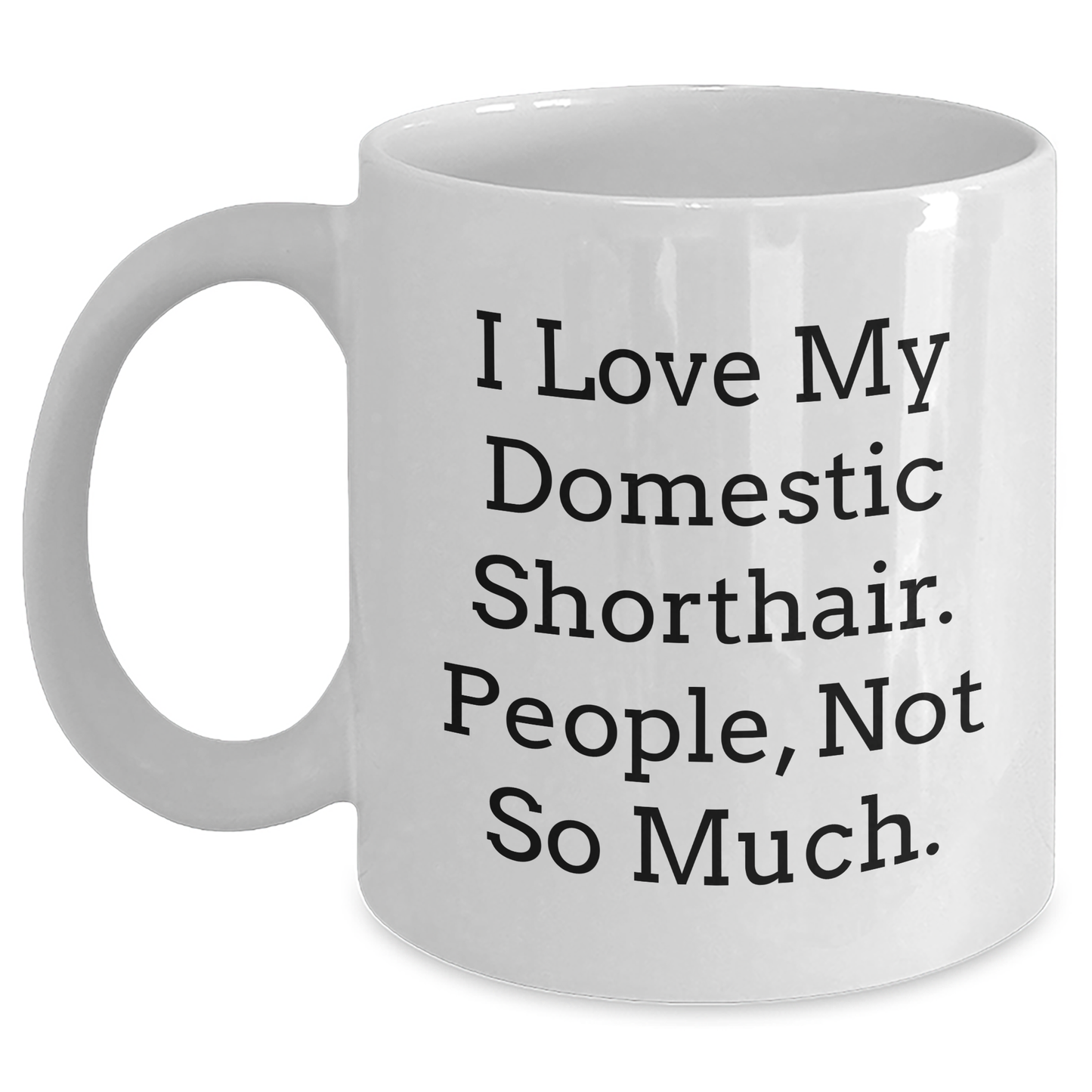 Domestic Shorthair Cat Lovers Gifts, Funny Quote White Coffee Mug, Graduation Unique Gifts from Friends, Family, Coworkers, for Him, Her, Men, Women - Main