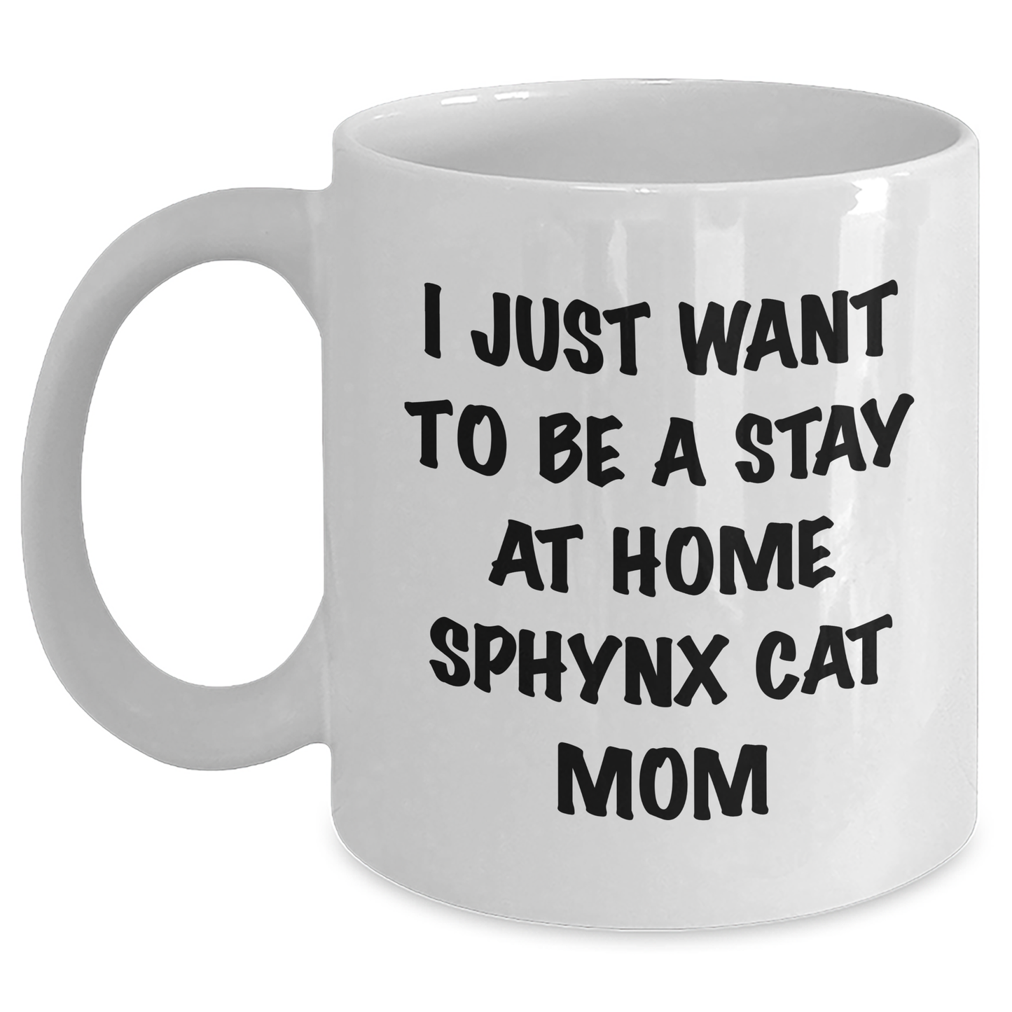 Funny Sphynx Cat Mom Gifts from Friends for Graduation Unique White Coffee Mug I Just Want To Be A Stay At Home Sphynx Cat Mom - Main