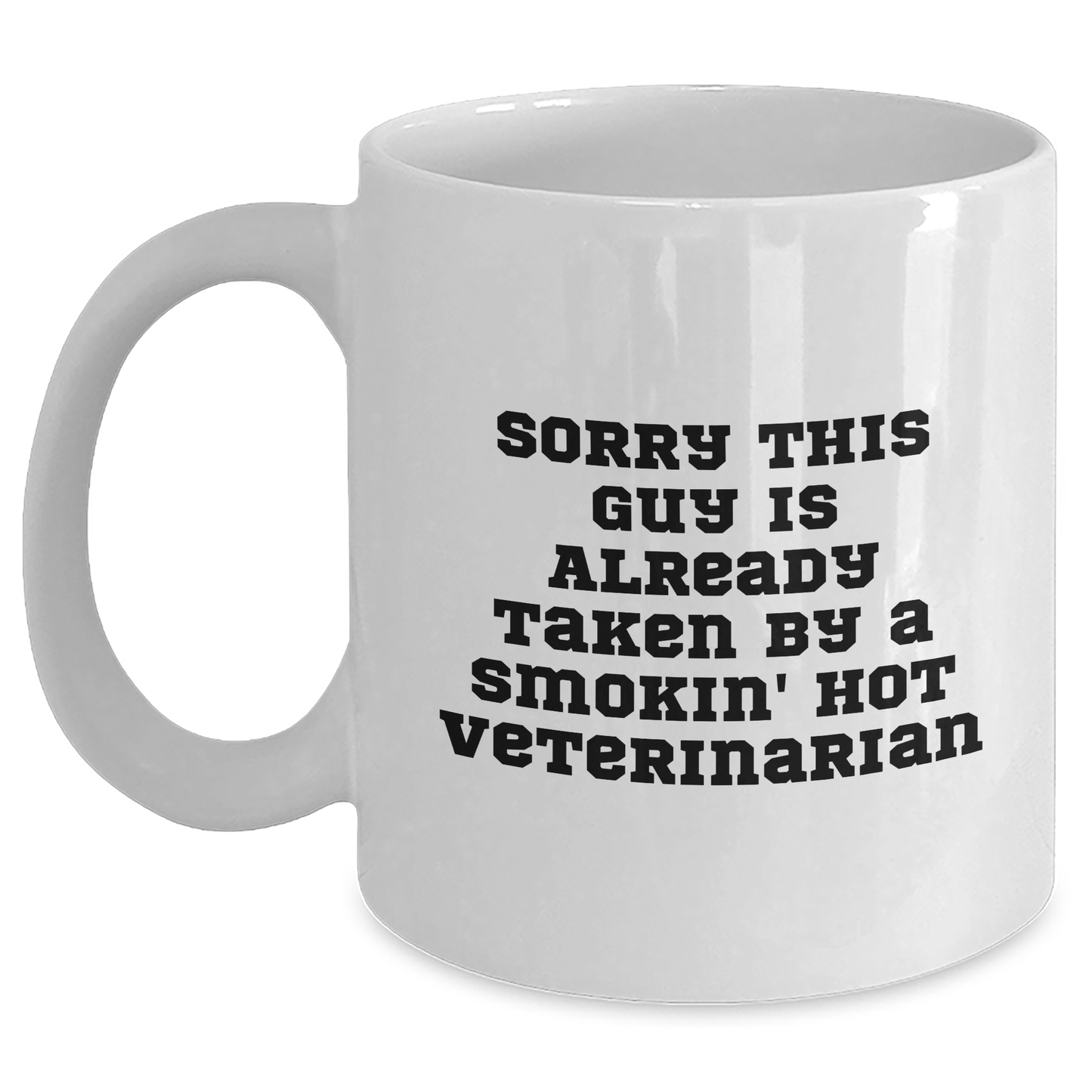 Funny Veterinarian Quotes White Coffee Mugs Gifts from Men to Veterinarian Friends on Father's Day - Sorry This Guy Is Already Taken By A Smokin' Hot Veterinarian - Main