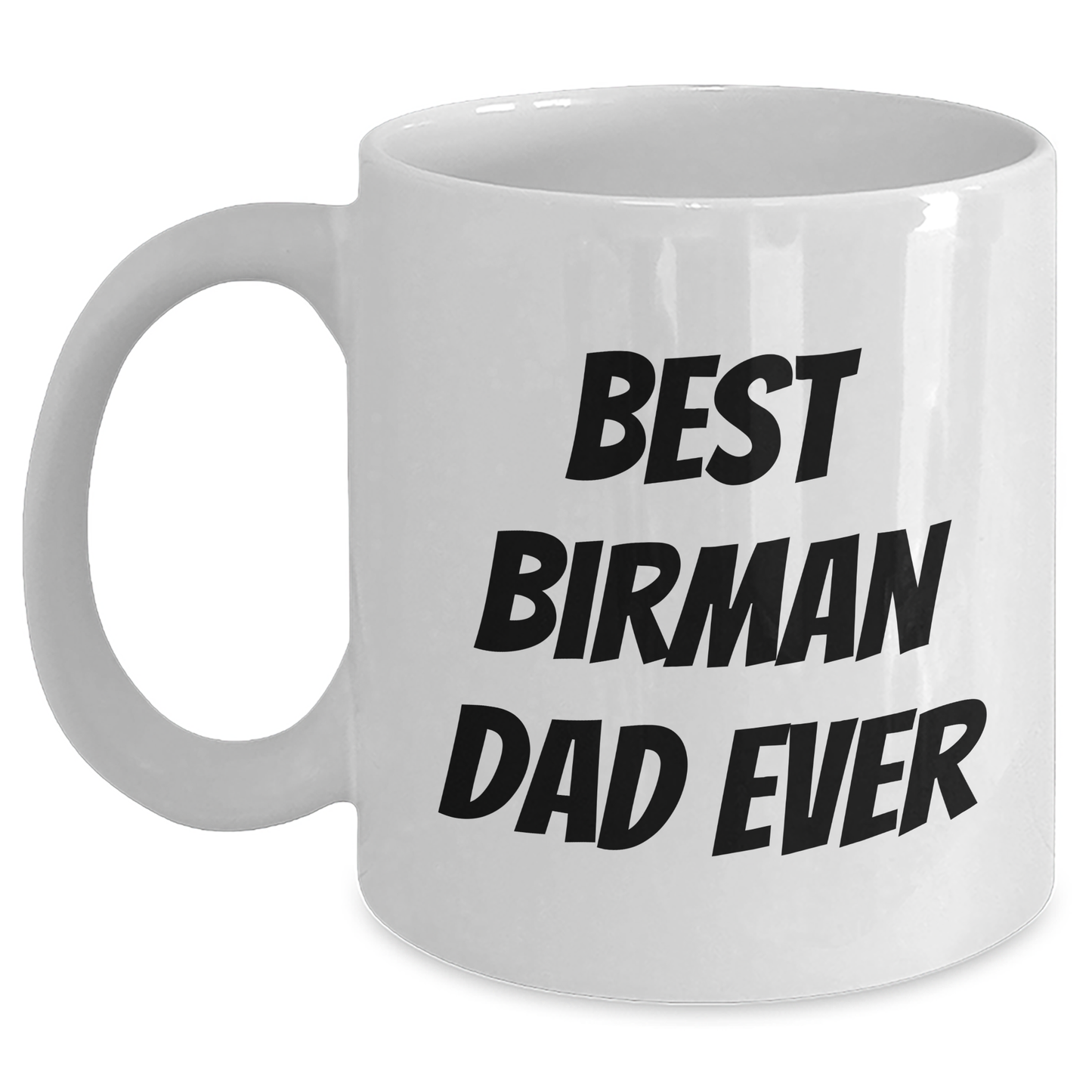 Funny Birman Cat Dad Gifts from Friends and Family for Him on Father's Day, Best Birman Dad Ever Quote on White Coffee Mug, 11oz or 15oz Capacity, Ceramic, Microwave, and Dishwasher Safe - Main