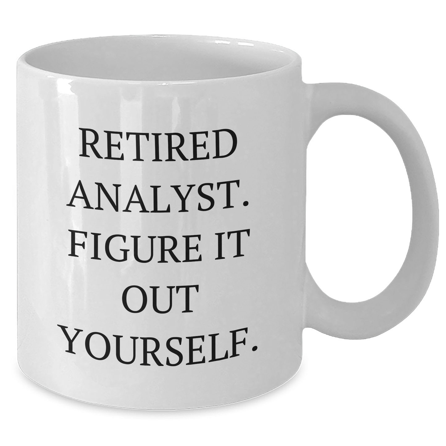 Funny Analyst Gifts from Friends and Family - White Coffee Mug - 'Figure It Out Yourself' for Graduation Day - Additional