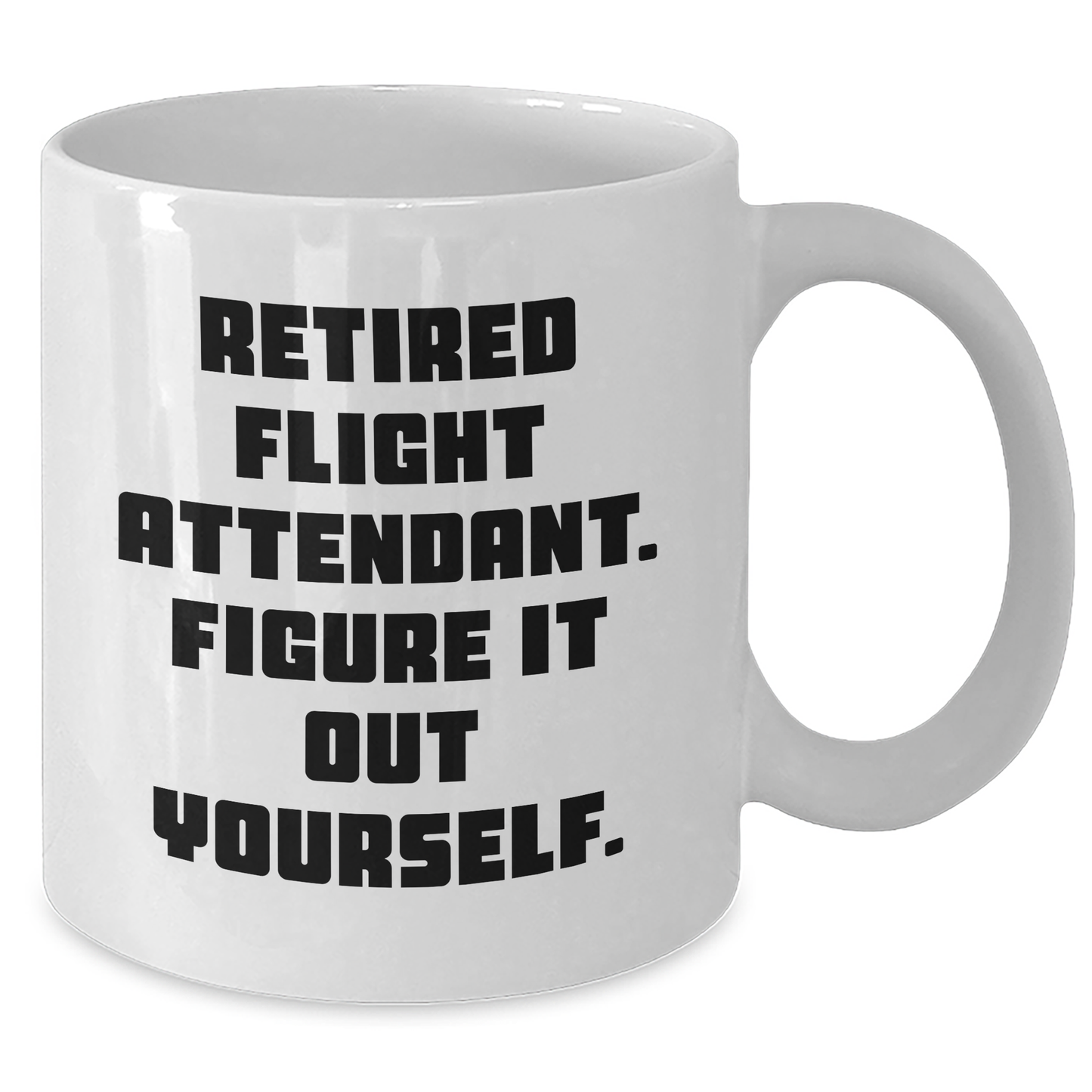 Funny Flight Attendant Gifts for Men from Coworkers - Retired Flight Attendant. Figure It Out Yourself. White Coffee Mug, 11oz or 15oz Capacity, Perfect Graduation Unique Gifts - Additional