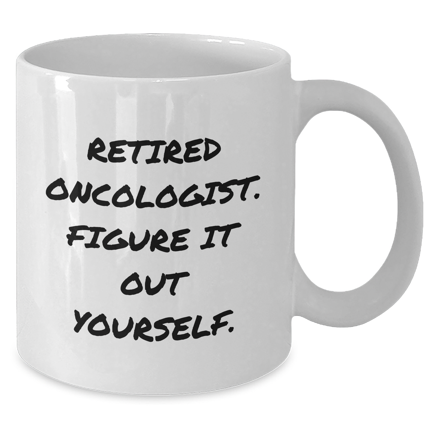 Oncologist Humor White Coffee Mug, Gifts from Family to Retired Oncologist, Graduation Unique Gifts, 'Figure It Out Yourself', 11oz or 15oz Capacity, Microwave and Dishwasher Safe - Additional