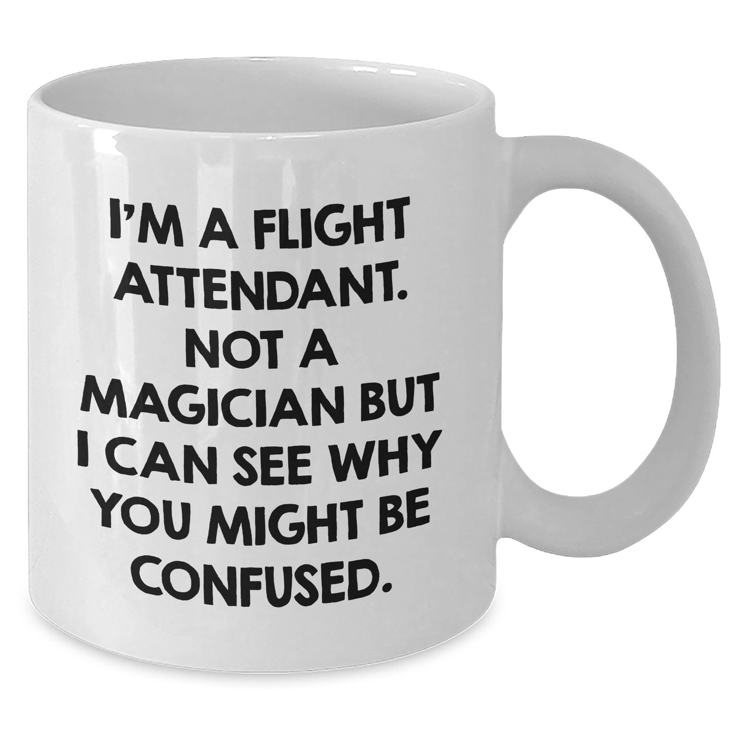 Flight Attendants, Not Magicians, Make Us Smile White Coffee Mug, Funny Quote Gifts from Men to Friends, Father's Day Unique - Additional