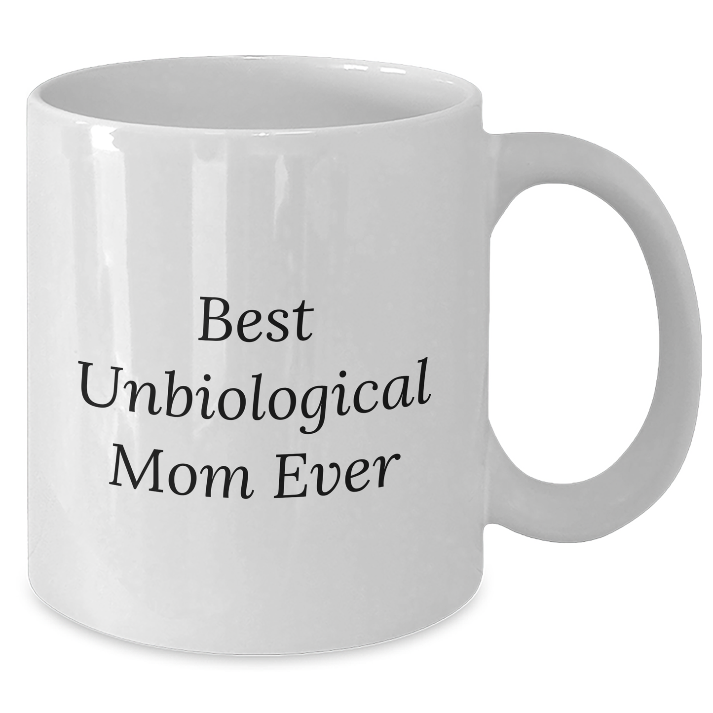Funny Unbiological Mom Gifts - Best Quote White Coffee Mug for Unbiological Mom from Men, Unique Father's Day Unique Gifts for Her - Additional