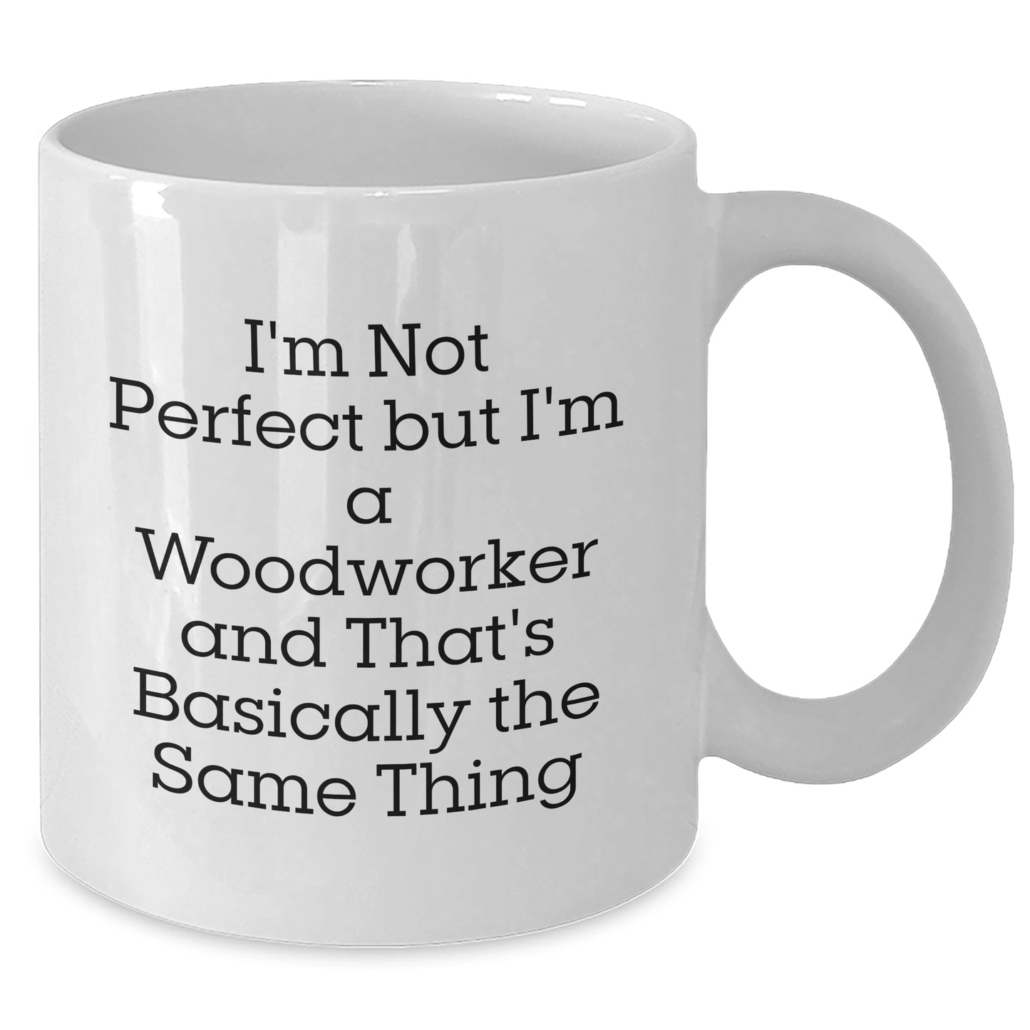 Woodworker Gifts from Friends, Unique White Coffee Mug for Men on Father's Day - I'm Not Perfect But I'm A Woodworker And That's Basically The Same Thing - Additional