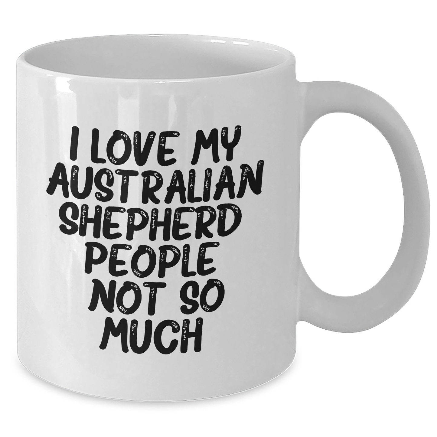 Funny Australian Shepherd Dog Gifts for Men, Women, Friends, Coworkers, and Family - 'I Love My Aussie, People, Not So Much.' White Coffee Mug - Additional