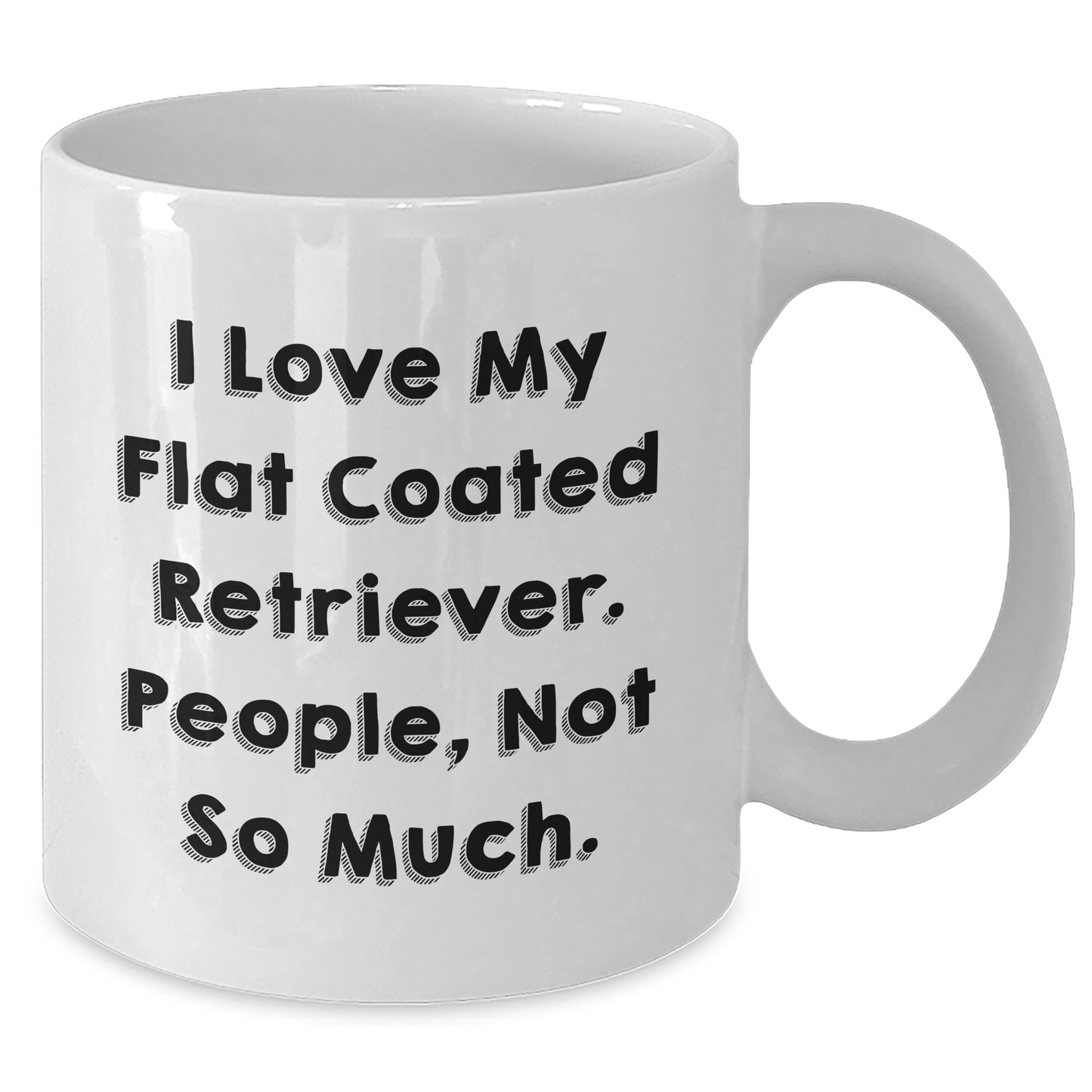 Funny Flat Coated Retriever Dog Gifts for Men, White Coffee Mug from Family, 'I Love My Flat Coated Retriever. People, Not So Much.' Quote - Additional