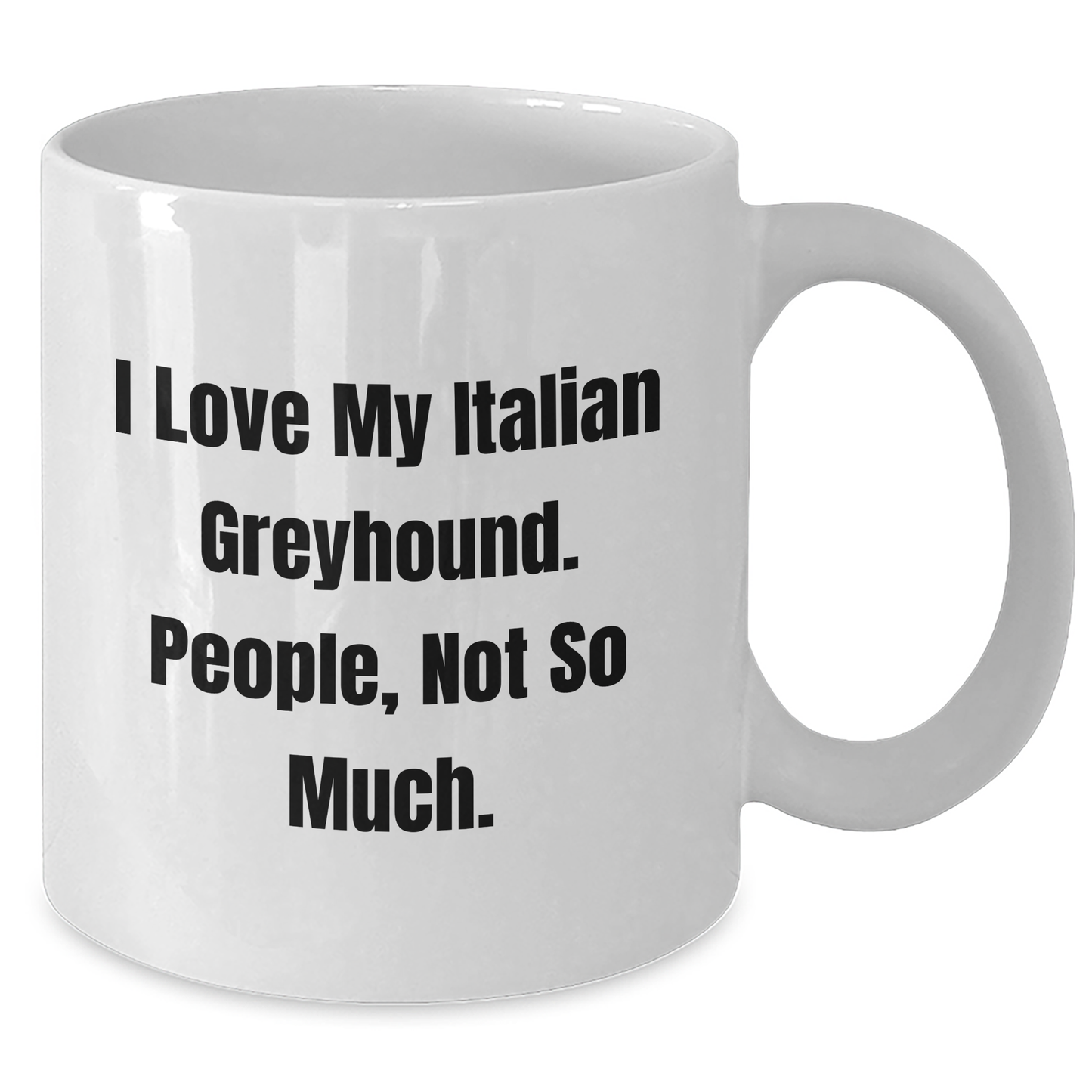 Italian Greyhound Dog Lover Gifts from Family and Friends, 'I Love My Italian Greyhound, People Not So Much' Funny White Coffee Mug for Graduation - Additional