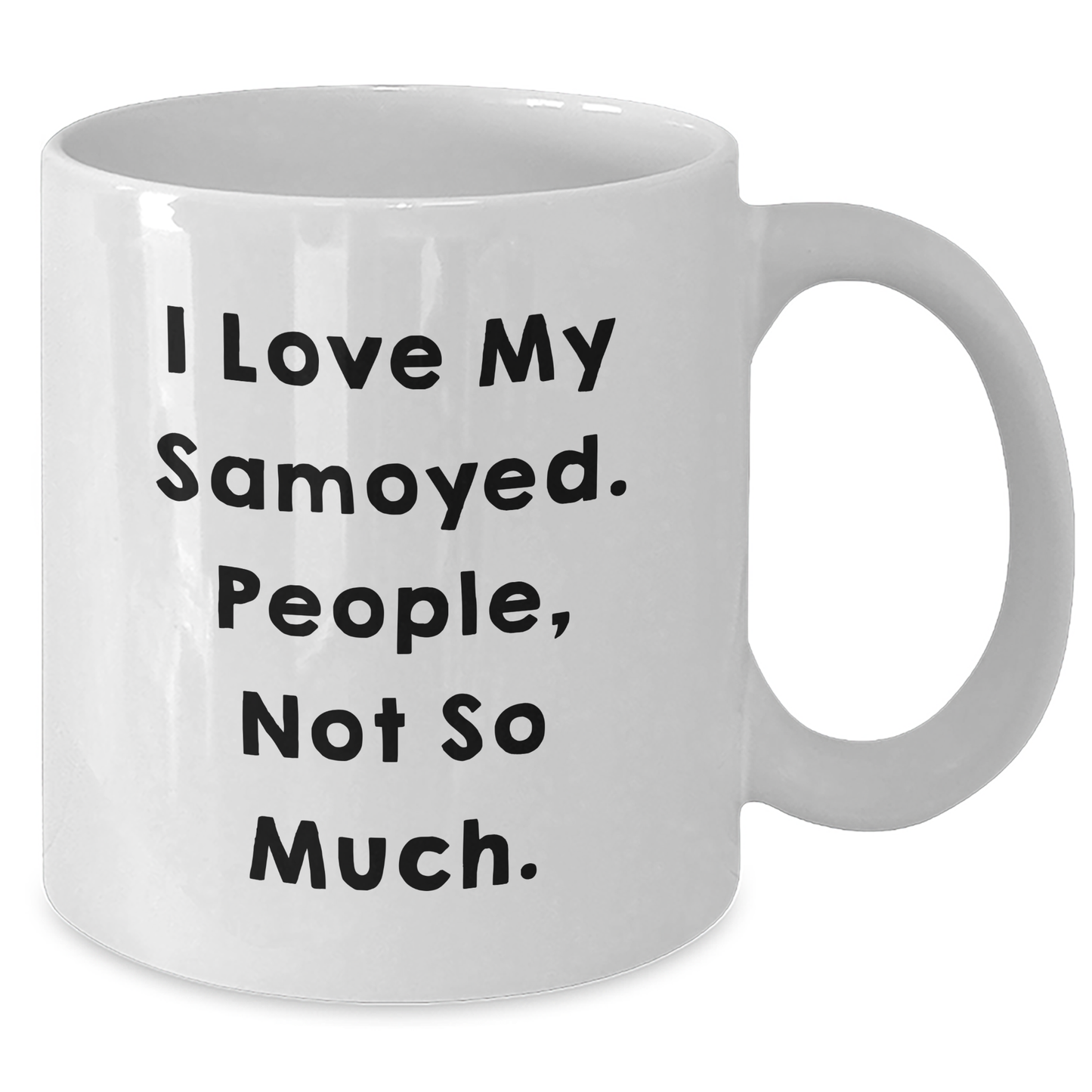 Funny Samoyed Dog Lover Gifts from Family, Friends, or Coworkers - 'I Love My Samoyed. People, Not So Much.' Quote, White Coffee Mug for Graduation - Additional