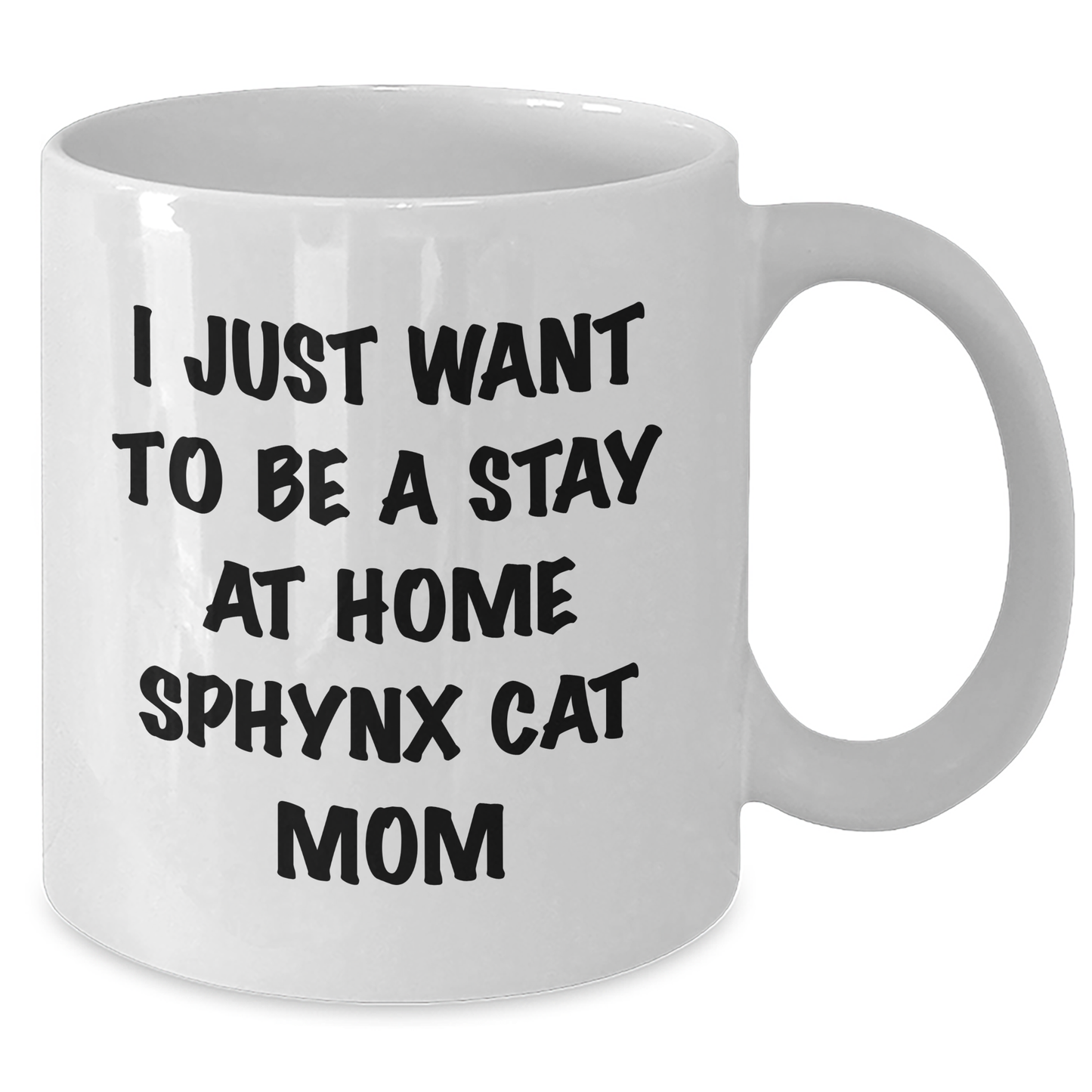 Funny Sphynx Cat Mom Gifts from Friends for Graduation Unique White Coffee Mug I Just Want To Be A Stay At Home Sphynx Cat Mom - Additional