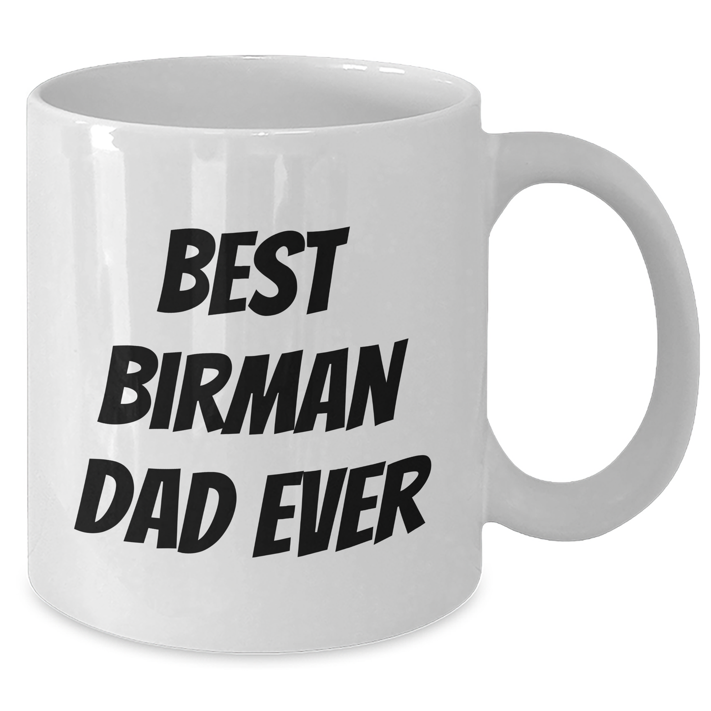 Funny Birman Cat Dad Gifts from Friends and Family for Him on Father's Day, Best Birman Dad Ever Quote on White Coffee Mug, 11oz or 15oz Capacity, Ceramic, Microwave, and Dishwasher Safe - Additional