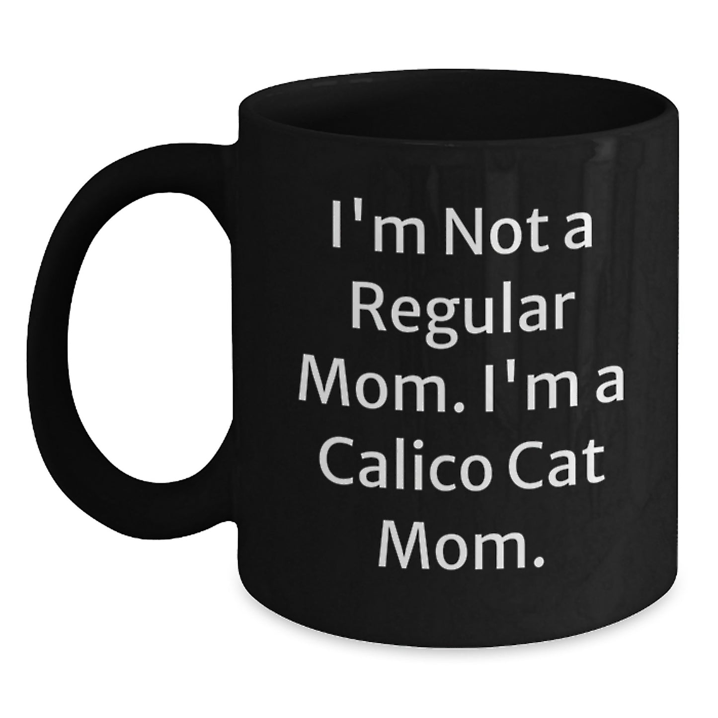 Calico Cat Mom Funny Gifts from Family, Friends, or Coworkers - 'I'm Not A Regular Mom. I'm A Calico Cat Mom.' Black Coffee Mug for Calico Cat Lovers, Graduation Unique Gifts - Main
