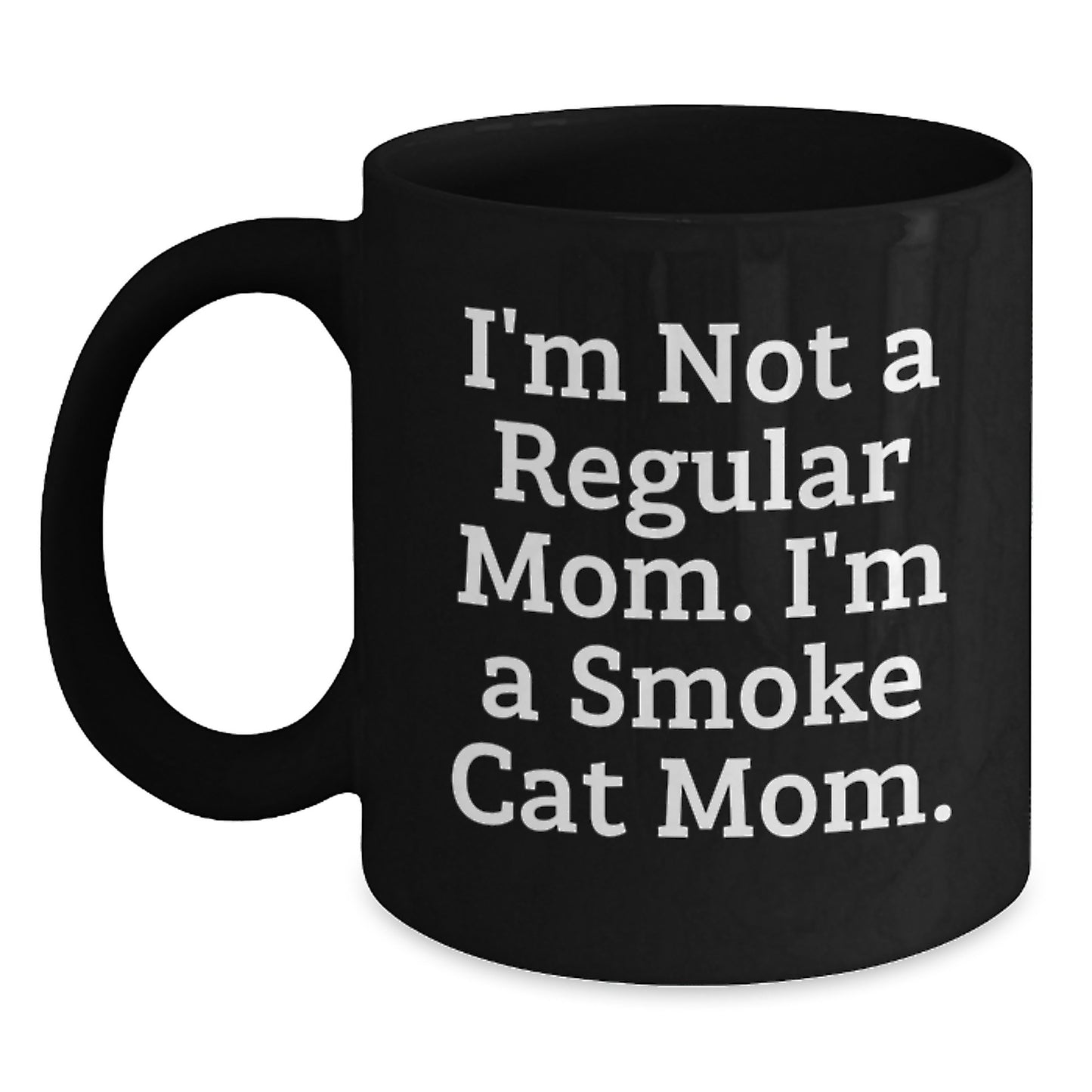 Funny Smoke Cat Mom Gifts from Friends, Unique Black Coffee Mug for Smoke Cat Lovers, I'm Not A Regular Mom. I'm A Smoke Cat Mom. Graduation Unique Gifts - Main