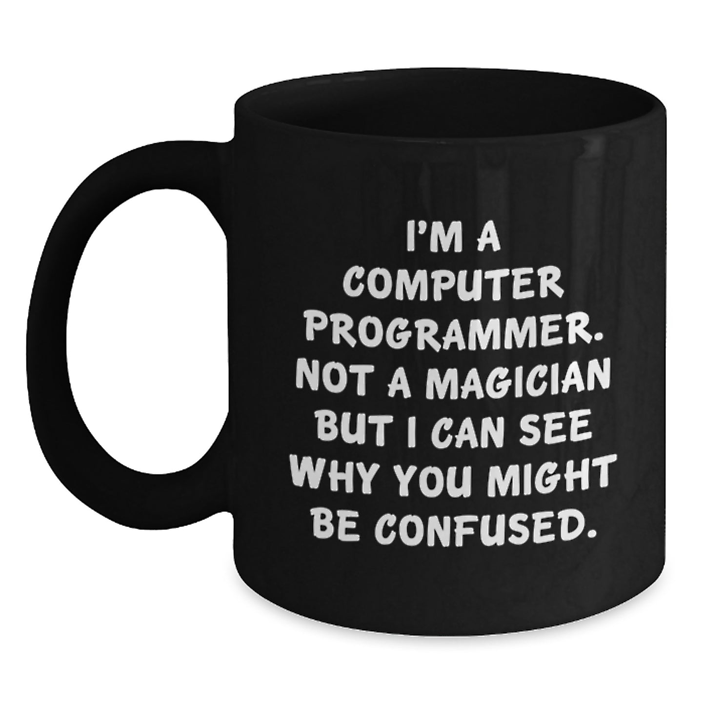 Funny Computer Programmer Gifts for Him from Friends, Graduation Unique Gifts for Men with Quote 'I'm A Computer Programmer. Not A Magician But I Can See Why You Might Be Confused.' Black Coffee Mug - Main