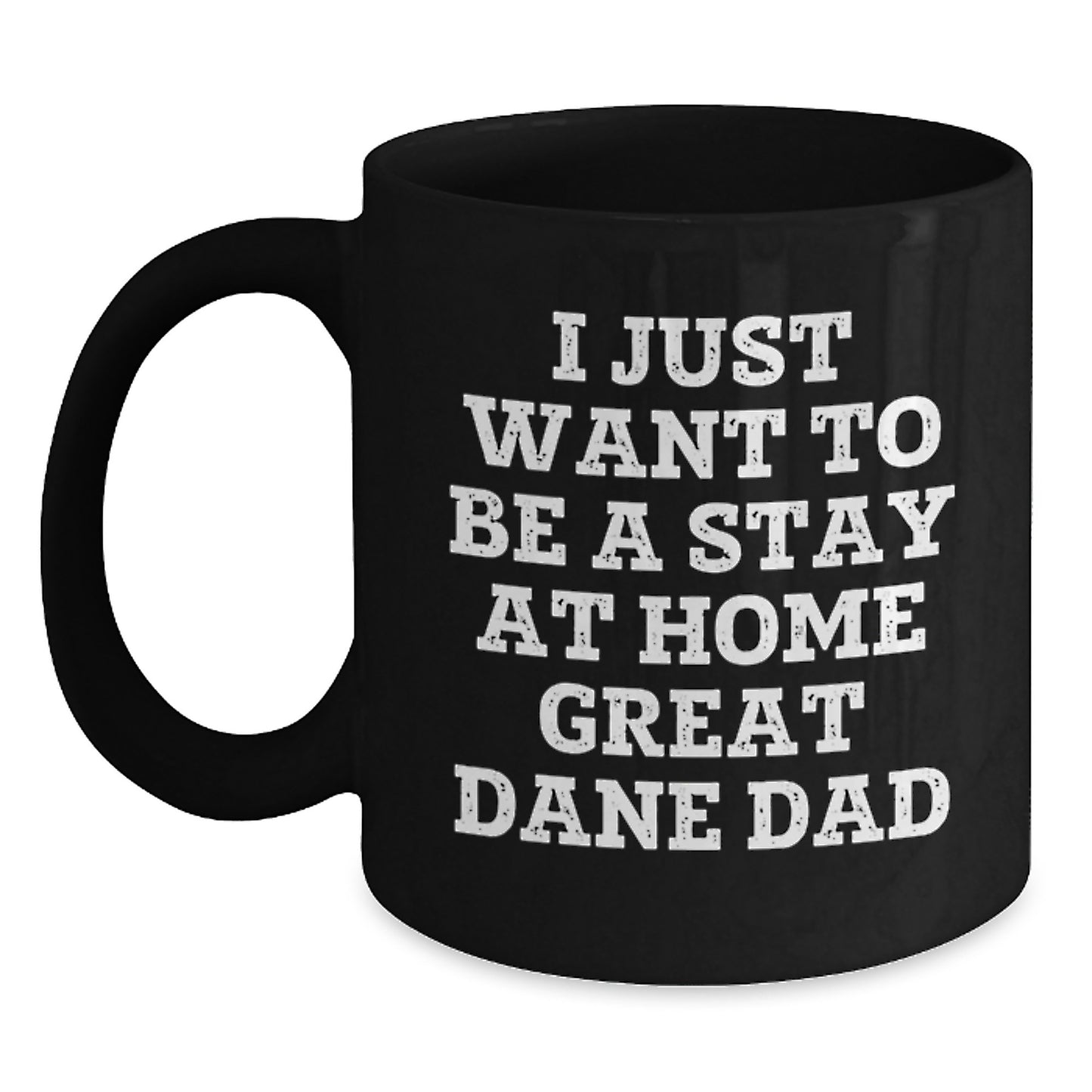 Funny Great Dane Dad Gifts for Men from Friends - I Just Want To Be A Stay At Home Great Dane Dad Graduation Unique Gifts Black Coffee Mug - Main