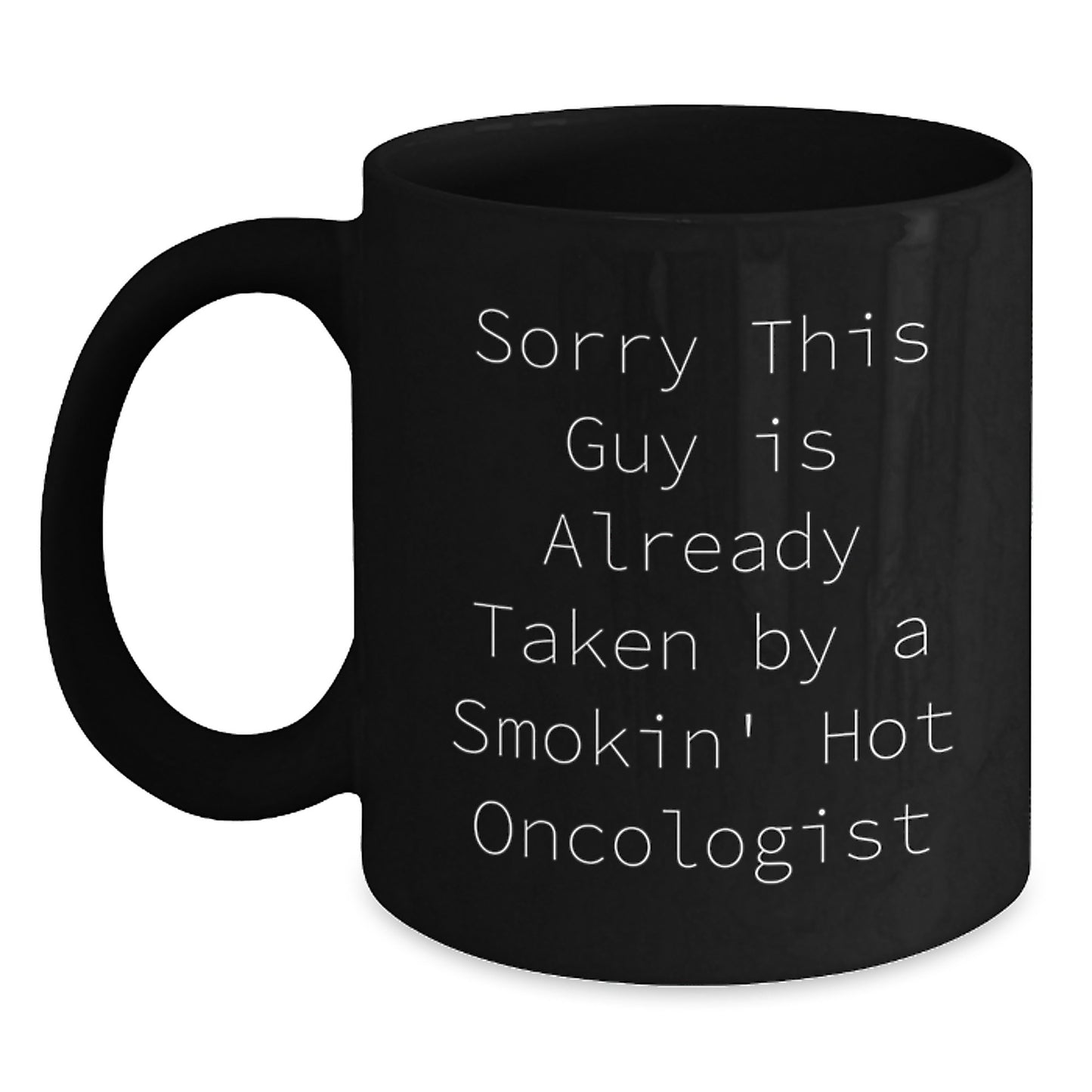 Funny Oncologist Gifts from Friends - Sorry This Guy Is Already Taken By A Smokin' Hot Oncologist Quote on Black Coffee Mug for Birthday - Main