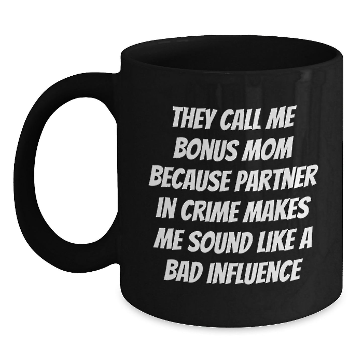 Funny Bonus Mom Gifts from Men to Bonus Mom, Black Coffee Mug for Birthday - 'They Call Me Bonus Mom Because Partner In Crime Makes Me Sound Like A Bad Influence' - Main