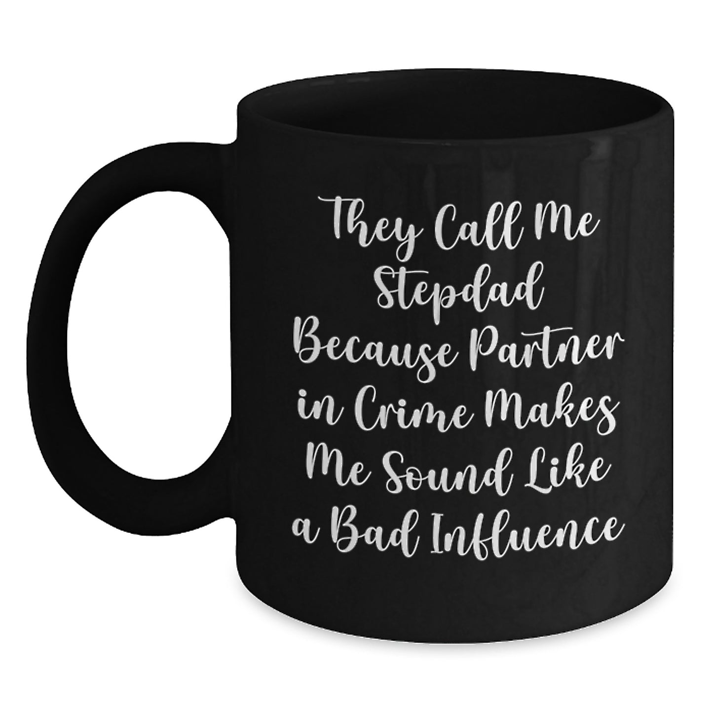 Funny Stepdad Gifts from Men to Stepdad, Black Coffee Mug for Graduation, 'They Call Me Stepdad Because Partner In Crime Makes Me Sound Like A Bad Influence' - Main