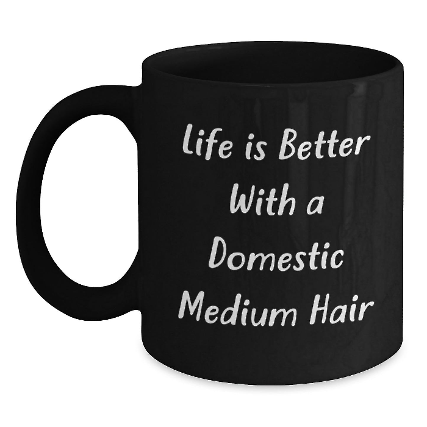 Domestic Medium Hair Lovers Gift, Funny Quote Black Coffee Mug, Perfect Birthday Unique Gifts from Friends, Family, Coworkers - 'Life Is Better With A Domestic Medium Hair' - Main