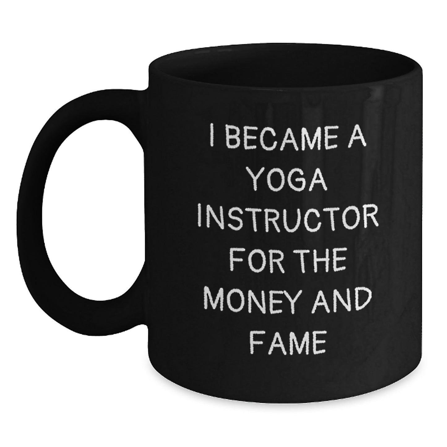 Funny Yoga Instructor Gifts - I Became A Yoga Instructor For The Money And Fame Mug, Birthday Unique Gifts for Yoga Instructor, Black Coffee Mug, Made from Ceramic, Microwave and Dishwasher Safe - Main