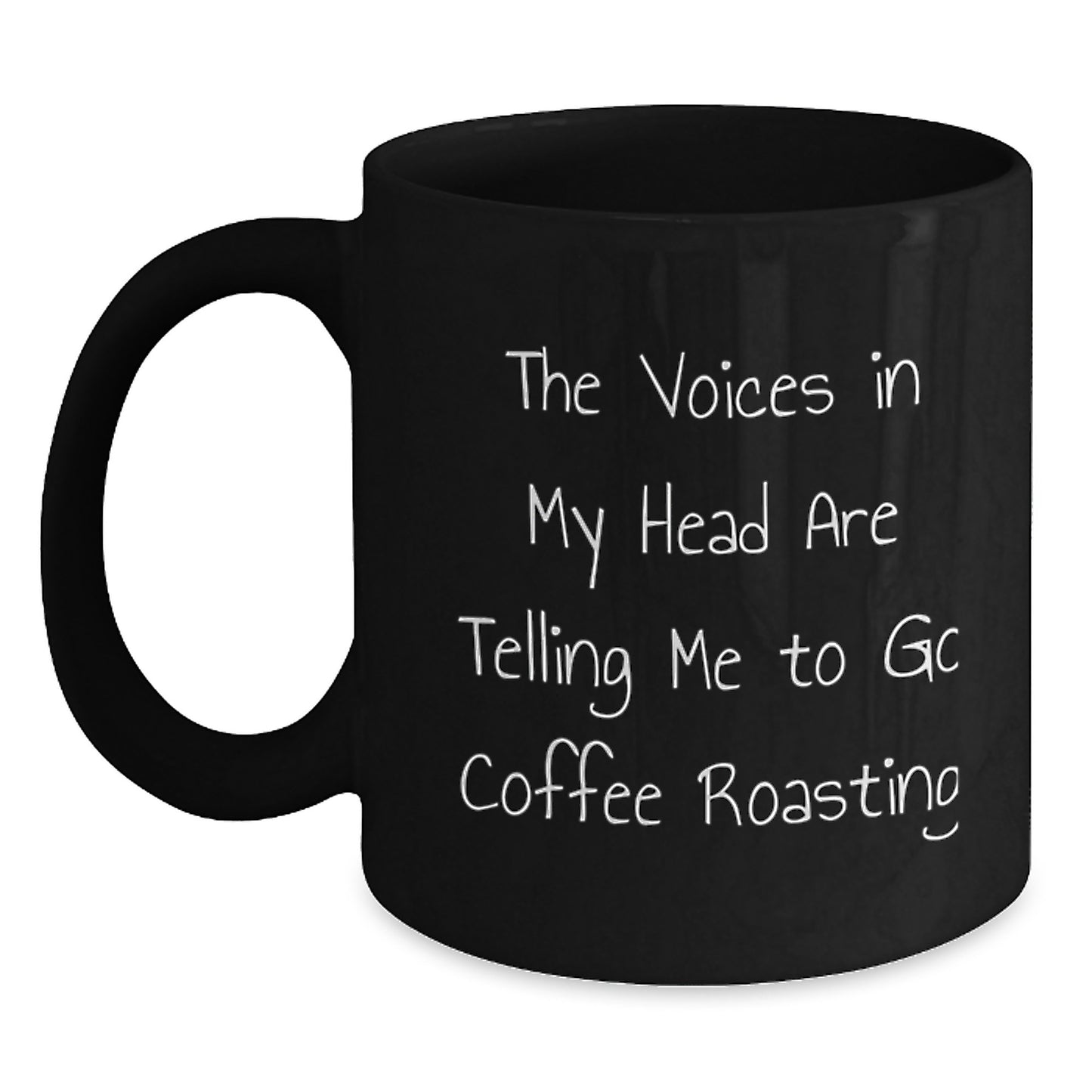 Coffee Roasting Humor Gifts from Friends for Graduation, Funny Black Coffee Mug with 'The Voices In My Head Are Telling Me To Go Coffee Roasting' Quote, Gifts for Coffee Lovers, 11oz or 15oz - Main