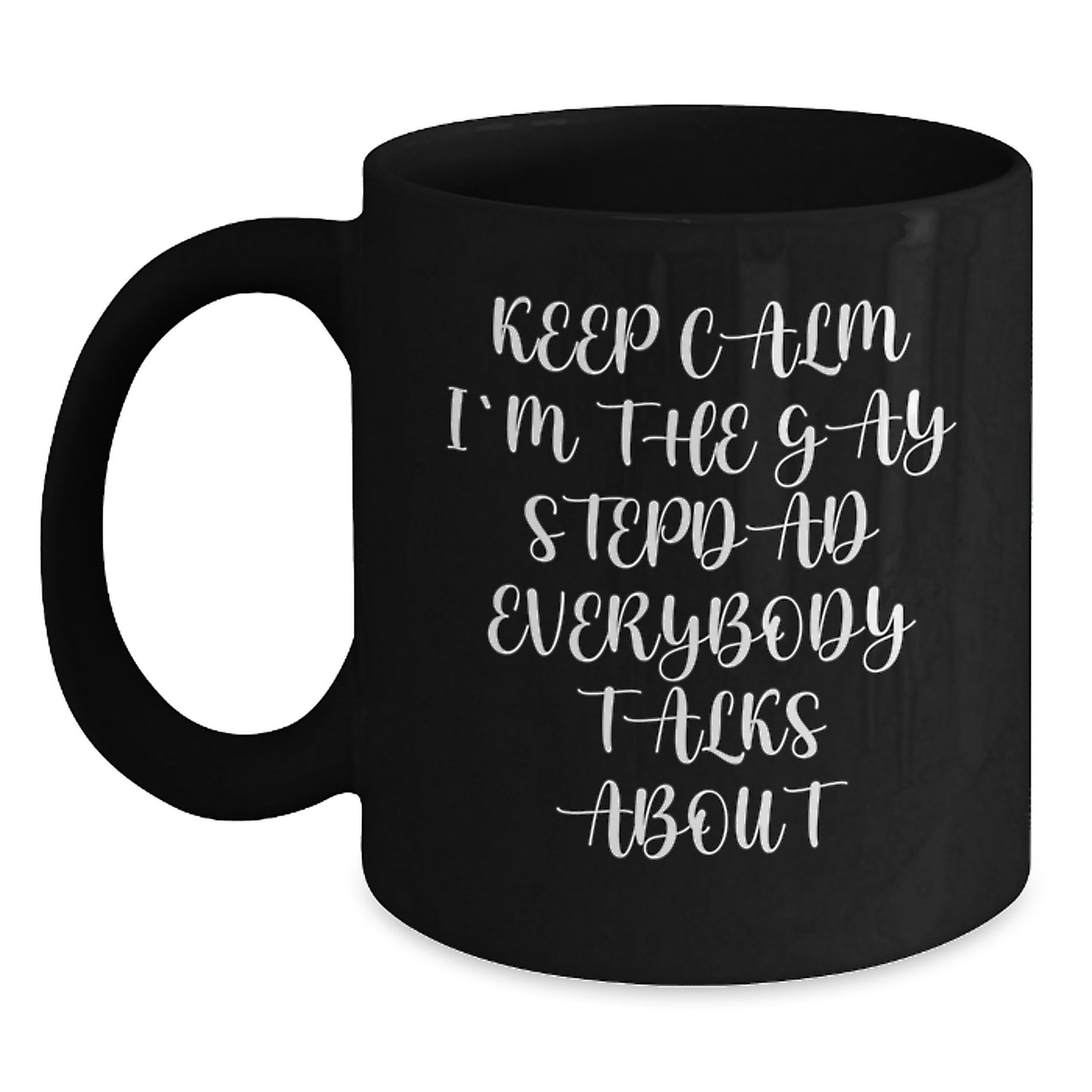 Funny Stepdad Gifts for Him, 'Keep Calm I'm The Gay Stepdad Everybody Talks About' Black Coffee Mug, Birthday Unique Ideas from Men to Stepdad - Main