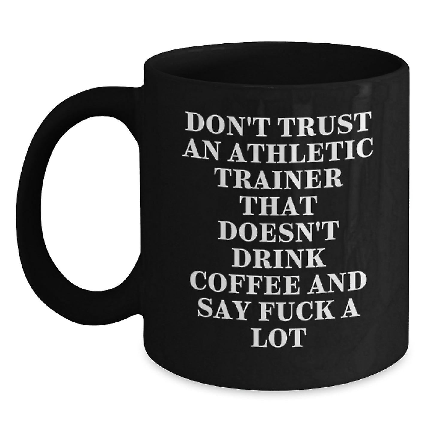 Funny Athletic Trainer Gifts from Men to Friends - Don't Trust An Athletic Trainer That Doesn't Drink Coffee And Say F--k A Lot Black Coffee Mug for Birthday - Main