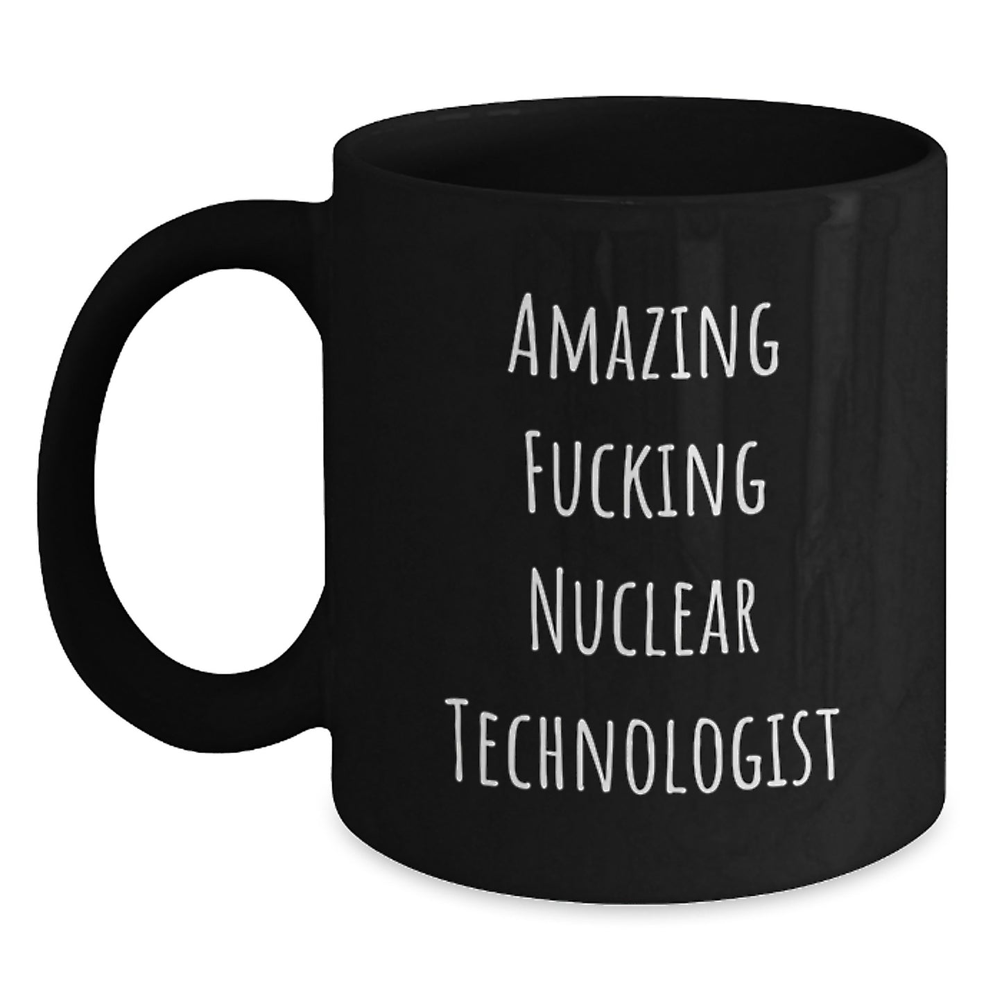 Nuclear Technologist Gifts Funny Black Coffee Mugs Amazing Quote from Friends, Gifts for Men, Women, Coworkers, and Family - Graduation Unique - Main